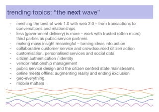 “Web 2.0 in public services is becoming more structured and is
moving from the periphery to the centre of policy debate. Y...