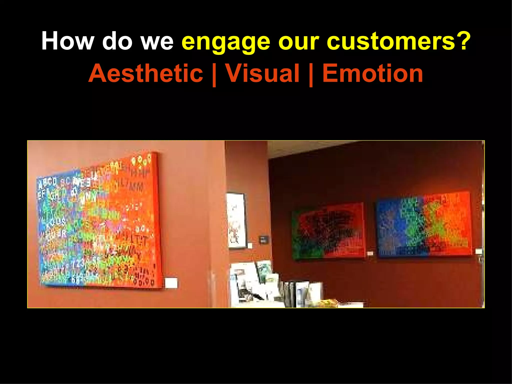 How do we engage our customers?
   Aesthetic | Visual | Emotion




    http://www.flickr.com/photos/princetonpubliclibrary/sets/72157624072659739/
 