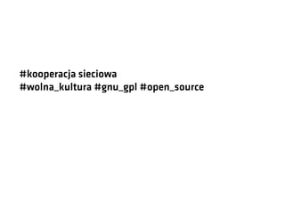 #kooperacja sieciowa
#wolna_kultura #gnu_gpl #open_source

 