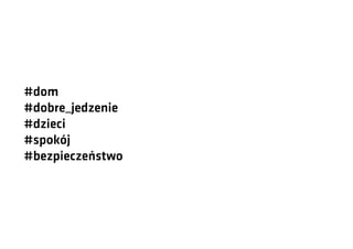 #dom
#dobre_jedzenie
#dzieci
#spokój
#bezpieczeństwo

 