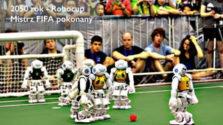2050 rok - Robocup
Mistrz FIFA pokonany
 