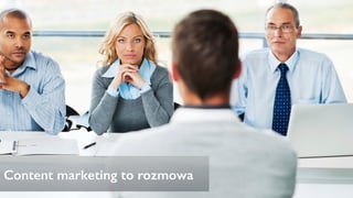 Content marketing to rozmowa
 