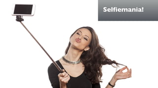 Selfiemania!
 