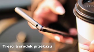 Treści a środek przekazu
 