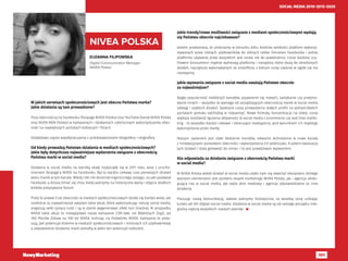 101
SOCIAL MEDIA 2010-2015-2020
ZUZANNA FILIPOWSKA
Digital Communication Manager
NIVEA Polska
NIVEA POLSKA
W jakich serwisach społecznościowych jest obecna Państwa marka?
Jakie działania są tam prowadzone?
Poza obecnością na Facebooku (fanpage NIVEA Polska) oraz YouTubie (kanał NIVEA Polska
oraz NIVEA MEN Polska) w kampaniach i działaniach całorocznych wykorzystujemy obec-
ność na największych portalach kobiecych i forach.
Dodatkowo często współpracujemy z przedstawicielami blogosfery i vlogosfery.
Od kiedy prowadzą Państwo działania w mediach społecznościowych?
Jakie były dotychczas najważniejsze wydarzenia związane z obecnością
Państwa marki w social media?
Działania w social media na szeroką skalę rozpoczęły się w 2011 roku, wraz z urucho-
mieniem fanpage’a NIVEA na Facebooku. Był to bardzo ciekawy czas pierwszych działań
wielu marek w tym kanale. Wtedy nikt nie doceniał organicznego zasięgu, na jaki pozwalał
Facebook, a dzisiaj śmiać się chce, kiedy patrzymy na historyczne wpisy i zdjęcia słodkich
kotków pokazywane fanom.
Przez te prawie 5 lat obecności w mediach społecznościowych działo się bardzo wiele, ale
osobiście za najważniejsze uważam takie akcje, które wykorzystując naturę social media,
angażują setki tysięcy ludzi i są w stanie wygenerować efekt kuli śnieżnej. W przypadku
NIVEA takie akcje to niewątpliwie nasze kampanie CSR-owe, od Błękitnych Żagli, po
100 Placów Zabaw na 100 lat NIVEA, kończąc na Podwórku NIVEA. Kampanie te poka-
zują, jaki potencjał drzemie w mediach społecznościowych i milionach ich użytkowników,
a odpowiednie działania marki potrafią w pełni ten potencjał rozbudzić.
Jakie trendy/nowe możliwości związane z mediami społecznościowymi wydają
się Państwu obecnie najciekawsze?
Jestem przekonana, że zmierzamy w kierunku kilku średniej wielkości platform wykorzy-
stywanych przez różnych użytkowników do różnych celów. Fenomen Facebooka i jednej
platformy używanej przez wszystkich jest raczej nie do powtórzenia. Coraz bardziej ucy-
froweni konsumenci mądrze wybierają platformy i narzędzia, które służą do określonych
działań, najczęściej wykonywanych ze smartfona, z którym coraz częściej w ogóle się nie
rozstajemy.
Jakie wyzwania związane z social media uważają Państwo obecnie
za najważniejsze?
Nagła popularność niektórych kanałów, pojawianie się nowych, zamykanie czy przejmo-
wanie innych – wszystko to wymaga od zarządzających obecnością marek w social media
odwagi i szybkich działań. Spokojne czasy prowadzenia stałych profili na jednym/dwóch
portalach pomału odchodzą w niepamięć. Nowe formaty, koncentracja na video, coraz
większa możliwość łączenia aktywności w social media z ecommerce czy real time marke-
ting - to wszystko bardzo ciekawe i obiecujące rozwiązania, pod warunkiem ich mądrego
wykorzystania przez markę.
Naszym zadaniem jest stałe śledzenie trendów, odważne wchodzenie w nowe kanały
z innowacyjnymi pomysłami obecności i wykorzystania ich potencjału. A potem ewaluacja
tych działań i stała gotowość do zmian. I to jest prawdziwym wyzwaniem.
Kto odpowiada za działania związane z obecnością Państwa marki
w social media?
W NIVEA Polska wokół działań w social media udało nam się stworzyć ekosystem, którego
ważnymi elementami jest zarówno zespół marketingu NIVEA Polska, jak i agencja obsłu-
gująca nas w social media, ale także dom mediowy i agencje odpowiedzialne za inne
działania.
Planując naszą komunikację, zawsze patrzymy holistycznie, za wszelką cenę unikając
tunelu atl-btl-digital-social media. Działania w social media są od samego początku inte-
gralną częścią wszystkich naszych planów. 
 