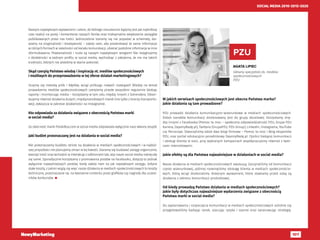 107
SOCIAL MEDIA 2010-2015-2020
Naszym największym wyzwaniem i celem, do którego nieustannie dążymy jest jak najkrótszy
czas reakcji na posty i komentarze naszych fanów oraz maksymalne zwiększanie zasięgów
publikowanych przez nas treści. Jednocześnie staramy się nie popadać w schematy, sta-
wiamy na oryginalność i kreatywność – zależy nam, aby prezentować te same informacje
w różnych formach w zależności od kanału komunikacji, ubierać podobne informacje w inne
sformułowania. Powtarzalność i nuda są naszym największym wrogiem! Nie rezygnujemy
z działalności w żadnym profilu w social media, wychodząc z założenia, że nie ma takich
trudności, których nie jesteśmy w stanie pokonać.
Skąd czerpią Państwo wiedzę i inspirację nt. mediów społecznościowych
i możliwych do przeprowadzenia w tej sferze działań marketingowych?
Uczymy się metodą prób i błędów, wciąż próbując nowych rozwiązań! Wiedzę na temat
prowadzenia mediów społecznościowych czerpiemy przede wszystkim regularnie śledząc
raporty i monitorując media – korzystamy w tym celu między innymi z Sotrendera. Obser-
wujemy również działania dużych, międzynarodowych marek (nie tylko z branży transporto-
wej), zwłaszcza w zakresie działalności na Instagramie.
Kto odpowiada za działania związane z obecnością Państwa marki
w social media?
Za obecność marki PolskiBus.com w social media odpowiada wyłącznie nasz własny zespół.
Jaki budżet przeznaczany jest na działania w social media?
Nie przeznaczamy budżetu stricte na działania w mediach społecznościowych i w najbliż-
szej przyszłości nie planujemy zmian w tej kwestii. Staramy się budować zasięgi organicznie,
tworzyć treść oraz wchodzić w interakcję z odbiorcami tak, aby nasze social media nakręcały
się same. Sporadycznie korzystamy z promowania postów na Facebooku, dotyczy to jednak
wyłącznie najważniejszych postów, kiedy zależy nam na jak największym zasięgu. Jedyne
stałe koszty, z jakimi wiążą się więc nasze działania w mediach społecznościowych to koszty
techniczne, przeznaczane np. na tworzenie contentu przez grafików czy nagrody dla uczest-
ników konkursów. 
AGATA LIPIEC
Główny specjalista ds. mediów
społecznościowych
PZU
W jakich serwisach społecznościowych jest obecna Państwa marka?
Jakie działania są tam prowadzone?
PZU prowadzi działania komunikacyjno-wizerunkowe w mediach społecznościowych.
Dobór kanałów komunikacji dostosowany jest do grupy docelowej. Korzystamy mię-
dzy innymi z Facebooka (Pomoc to moc – społeczna odpowiedzialność PZU, Grupa PZU
Kariera, DajemyRadę.pl), Twittera (GrupaPZU, PZU Group), LinkedIn, Instagrama, YouTube
czy Periscope. Stworzyliśmy także dwa blogi firmowe – Pomoc to moc i Blog ekspertów
PZU, oraz portal edukacyjno-poradnikowy DajemyRadę.pl. Oprócz bieżącej komunikacji
i obsługi klienta w sieci, przy wybranych kampaniach współpracujemy również z twór-
cami internetowymi.
Jakie efekty są dla Państwa najważniejsze w działaniach w social media?
Nasze działania w mediach społecznościowych ewaluują. Zaczynaliśmy od komunikacji
czysto wizerunkowej, później rozwinęliśmy obsługę klienta w mediach społecznościo-
wych, którą wciąż doskonalimy. Kolejnym wyzwaniem, które stawiamy przed sobą są
działania z zakresu komunikacji produktowej.
Od kiedy prowadzą Państwo działania w mediach społecznościowych?
Jakie były dotychczas najważniejsze wydarzenia związane z obecnością
Państwa marki w social media?
Do zaplanowania i rozpoczęcia komunikacji w mediach społecznościowych solidnie się
przygotowaliśmy badając rynek, szacując ryzyka i szanse oraz opracowując strategię.
PZU
 