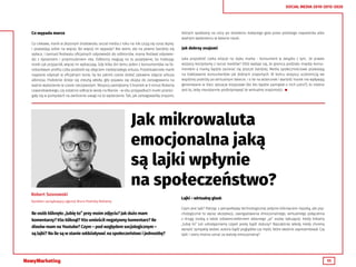 11
SOCIAL MEDIA 2010-2015-2020
Co wypada marce
Co ciekawe, marki w złożonym środowisku social media z roku na rok czują się coraz lepiej.
I pozwalają sobie na więcej. Bo więcej im wypada? Nie wiem, ale na pewno bardziej się
opłaca. I zamiast festiwalu oficjalnych odpowiedzi do odbiorców, mamy festiwal odpowie-
dzi z dystansem i przymrużeniem oka. Odbiorcy reagują na to pozytywnie, bo traktując
marki jak przyjaciół, więcej im wybaczają. Gdy kilka dni temu jeden z konsumentów na fa-
cebookwym profilu Lidla podzielił się zdjęciem niedojrzałego arbuza. Przedstawiciele marki
najpierw odpisali w oficjalnym tonie, by bo jakimś czasie dodać zabawne zdjęcie arbuza
albinosa. Podobnie dzieje się zresztą wtedy, gdy pojawia się okazja do zareagowania na
ważne wydarzenie w czasie rzeczywistym. Wszyscy pamiętamy 5 bramek w 9 minut Roberta
Lewandowskiego, czy ostatnio odkrycie wody na Marsie - w obu przypadkach marki prześci-
gały się w pomysłach na zwrócenie uwagi na to wydarzenie. Tak, jak zareagowaliby znajomi,
których spotkamy na ulicy po strzeleniu kolejnego gola przez polskiego napastnika albo
ważnym wydarzeniu w świecie nauki.
Jak dobrzy znajomi
Jaka przyszłość czeka relacje na styku marka - konsument w związku z tym,  że prawie
wszyscy korzystamy z social mediów? Otóż wydaje się, że granica podziału między konsu-
mentem a marką będzie zacierać się jeszcze bardziej. Media społecznościowe pozwalają
na traktowanie konsumentów jak dobrych znajomych. W końcu wszyscy uczestniczą we
wspólnej podróży po wirtualnym świecie. I o ile na wizerunek i wartość marek nie wpływają
generowane w Sieci sytuacje kryzysowe (bo kto będzie pamiętał o nich jutro?), to istotne
jest to, żeby nieustannie podtrzymywać te wirtualne znajomości. 
Jak mikrowaluta
emocjonalna jaką
są lajki wpłynie
na społeczeństwo?
Ile osób kliknęło „lubię to” przy moim zdjęciu? Jak dużo mam
komentarzy? Kto kliknął? Kto umieścił negatywny komentarz? Ile
dissów mam na Youtube? Czym – pod względem socjologicznym –
są lajki? Na ile są w stanie oddziaływać na społeczeństwo i jednostkę?
Robert Sosnowski
Dyrektor zarządzający agencji Biuro Podróży Reklamy
Lajki – wirtualny głask
Czym jest lajk? Patrząc z perspektywy technologicznej jedynie kliknięciem myszką, ale psy-
chologicznie to wyraz akceptacji, zaangażowania emocjonalnego, wirtualnego połączenia
z drugą osobą a także odzwierciedleniem własnego „ja” osoby lajkującej. Kiedy klikamy
„lubię to” lub udostępniamy czyjeś posty bądź statusy? Najczęściej wtedy, kiedy chcemy
wyrazić sympatię wobec autora bądź poglądów czy myśli, które właśnie zaprezentował. Czy
lajki i szery można uznać za walutę emocjonalną?
 