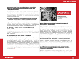 110
SOCIAL MEDIA 2010-2015-2020
Jakie trudności widzą Państwo obecnie w prowadzeniu działań w social
media? Czy z powodu jakichś trudności zrezygnowali Państwo kiedyś
z jakiegoś kanału lub profilu?
Jeśli strategia marki jest spójna - nie ma trudności, są tylko wyzwania. My zrezygno-
waliśmy z promowania postów i tweetów, które nie przekładają się na cele biznesowe
aplikacji. Zdecydowaliśmy się na dołączanie do Snapchata, ale celowo nie rozpoczyna-
liśmy działań na przykład na Pintereście - choć wiele brandów z obszaru e-commerce
uzyskuje tam interesujące efekty.
Skąd czerpią Państwo wiedzę i inspirację nt. mediów społecznościowych
i  możliwych do przeprowadzenia w tej sferze działań marketingowych?
Długo by wymieniać konkretnych ludzi i blogi. Na pewno warto zainwestować czas
w tworzenie list na Twitterze, gdzie zbierzemy ludzi publikujących interesujące nas tre-
ści. Dobrym pomysłem jest też dołączenie do branżowych grup na LinkedIn. Jeździemy
na szkolenia, czytamy zagraniczną literaturę i działamy w metodyce testów A/B.
Kto odpowiada za działania związane z obecnością Państwa marki
w social media?
Stworzyliśmy zespół, który doskonale zna profil użytkownika aplikacji. Na chwilę obecną
nie czujemy potrzeby współpracy z zewnętrzną firmą, choć chętnie podejmujemy dzia-
łania z influencerami.
Jaki budżet przeznaczany jest na działania w social media?
Jeżeli chodzi o social media - inwestujemy w nie głównie nasz czas. Od listopada nie
kupujemy zaangażowania, staramy się jednak regularnie organizować różne akcje, które
same je wygenerują, będąc tańsze niż płatne działania reklamowe. W zależności od
celu przeznaczamy na nie różne kwoty - nie rozdajemy jednak iPhonów. Zazwyczaj roz-
pieszczamy zaangażowanych w prowadzone przez nas działania ludzi używając bonów,
voucherów, słodyczy, czy  gadżetów związanych z aplikacją. Obiektywnie stwierdzam, że
kwoty te są niskie w porównaniu do tych przeznaczanych przez inne marki. Jak na razie
ta strategia przynosi efekty, więc nie planujemy jej zmieniać. Choć oczywiście ja chętniej
przeznaczałabym więcej. Qpony są jednak najlepszym przykładem, że częściej liczy się
pomysł niż środki. 
MONIKA KOSOWSKA
Digital Marketing Specialist
SAS Institute
W jakich serwisach społecznościowych jest obecna Państwa marka?
Jakie działania są tam prowadzone?
W SAS Institute Polska działania prowadzimy w 3 kanałach społecznościowych – Face-
book, Twitter oraz Linkedin, natomiast SAS na świecie wykorzystuje także kanały takie
jak: Google Plus, Youtube czy blogi. Główny cel naszej komunikacji to edukacja i dzie-
lenie się wiedzą w zakresie oferowanych przez nas technologii business intelligence,
analityki i wizualizacji danych. Kanały te służą nam także do promowania warsztatów,
seminariów, dni otwartych dla studentów oraz organizowanych przez nas konferen-
cji, takich jak zbliżające się SAS Forum 2015. To doroczne spotkanie użytkowników SAS
w Polsce oraz wszystkich osób zainteresowanych innowacyjnymi narzędziami do analizy
danych.
Jakie efekty są dla Państwa najważniejsze w działaniach w social media?
Działania w social media postrzegamy głównie jako budowanie wizerunku marki SAS
lidera rynku analityki biznesowej i business intelligence. Chcielibyśmy, aby te kanały
stały się także miejscem dialogu z obecnymi, jak i przyszłymi użytkownikami naszego
oprogramowania.
Od kiedy prowadzą Państwo działania w mediach społecznościowych?
Jakie były dotychczas najważniejsze wydarzenia związane z obecnością
Państwa marki w social media?
W mediach społecznościowych jesteśmy obecni od kilku lat, jednak dopiero w ostat-
nim roku zaczęliśmy planować działania długofalowo oraz regularnie publikować
SAS Institute
 