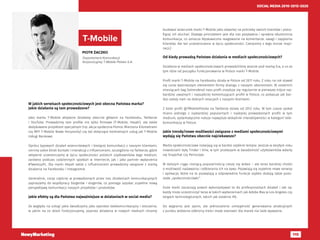 115
SOCIAL MEDIA 2010-2015-2020
PIOTR ŻACZKO
Departament Komunikacji
Korporacyjnej T-Mobile Polska S.A.
T-Mobile
W jakich serwisach społecznościowych jest obecna Państwa marka?
Jakie działania są tam prowadzone?
Jako marka T-Mobile aktywnie działamy obecnie głównie na Facebooku, Twitterze
i YouTube. Prowadzimy tam profile nie tylko firmowe (T-Mobile, Heyah), ale także
dedykowane projektom specjalnym (np. akcja społeczna Pomoc Mierzona Kilometrami
czy MFF T-Mobile Nowe Horyzonty) czy też dotyczące konkretnych usług jak T-Mobile
Usługi Bankowe.
Oprócz typowych działań wizerunkowych i bieżącej komunikacji z naszymi klientami,
cenimy sobie bliski kontakt i interakcję z influencerami, szczególnie na Twitterze, gdzie
aktywnie uczestniczymy w życiu społeczności polskich użytkowników tego medium,
zarówno podczas codziennych spotkań w Internecie, jak i jako partner wydarzenia
#TweetupPL. Dla marki Heyah także z influencerami prowadzimy związane z marką
działania na Facebooku i Instagramie.
Generalnie, coraz częściej w prowadzonych przez nas działaniach komunikacyjnych
zapraszamy do współpracy blogerów i vlogerów, co pomaga uzyskać zupełnie nową
perspektywę komunikacji naszych projektów i produktów.
Jakie efekty są dla Państwa najważniejsze w działaniach w social media?
Ze względu na usługi jakie świadczymy jako operator telekomunikacyjny i otoczenie,
w jakim na co dzień funkcjonujemy, poprzez działania w nowych mediach chcemy
budować wizerunek marki T-Mobile jako otwartej na potrzeby swoich klientów i potra-
fiącej ich słuchać. Dlatego priorytetem jest dla nas pozytywna i sprawna obustronna
komunikacja, co oznacza błyskawiczne reagowanie na komentarze, uwagi i zapytania
klientów. Ale też uczestniczenie w życiu społeczności. Czerpiemy z tego morze inspi-
racji;)
Od kiedy prowadzą Państwo działania w mediach społecznościowych?
Działania w mediach społecznościowych prowadziliśmy jeszcze pod marką Era, a co za
tym idzie od początku funkcjonowania w Polsce marki T-Mobile.
Profil marki T-Mobile na Facebooku działa w Polsce od 2011 roku. Z roku na rok stawał
się coraz ważniejszym elementem formy dialogu z naszymi abonentami. W ostatnich
miesiącach (wg Sotrendera) nasz profil znajduje się regularnie w pierwszej trójce naj-
bardziej uważnych i najszybciej komentujących profili w Polsce, co pokazuje jak bar-
dzo zależy nam na dobrych relacjach z naszymi klientami.
Z kolei profil @TMobilePolska na Twitterze działa od 2012 roku. W tym czasie zyskał
miano jednego z najbardziej popularnych i najlepiej prowadzonych profili w tym
medium, systematycznie notuje najwyższe wskaźniki interaktywności w kategorii tele-
komunikacja w Polsce.
Jakie trendy/nowe możliwości związane z mediami społecznościowymi
wydają się Państwu obecnie najciekawsze?
Media społecznościowe rozwijają się w bardzo szybkim tempie. Jeszcze w zeszłym roku
nowościami były Tinder i Vine, w tym przebojem w świadomość użytkowników wdarły
się Snapchat czy Periscope.
W dalszym ciągu rosnącą popularnością cieszy się wideo – ale teraz bardziej chodzi
o możliwość nadawania i odbierania ich na żywo. Pojawiają się zupełnie nowe serwisy
i aplikacje, które na to pozwalają a odpowiednie funkcje szybko dodają także pozo-
stałe „społecznościówki”.
Duże marki zaczynają powoli wykorzystywać to do profesjonalnych działań i tak np.
każdy może uczestniczyć teraz w takich wydarzeniach jak Adobe Max w Los Angeles czy
targach technologicznych, takich jak ostatnia IFA.
Do wygrania jest sporo, ale jednocześnie umiejętność generowania atrakcyjnych
z punktu widzenia odbiorcy treści może stanowić dla marek nie lada wyzwanie.
 