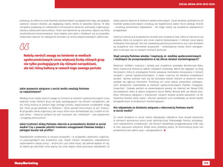 119
SOCIAL MEDIA 2010-2015-2020
pokazują, że odbiorcy coraz bardziej zainteresowani są oglądaniem tego, jak wygląda
zaplecze naszych działań, jak wyglądają ludzie, którzy to wszystko tworzą. Te dwa
narzędzia pozwalają na maksymalne zmniejszenie dystansu pomiędzy organizacją/
marką a odbiorcami komunikacji. Treści tam tworzone są naturalne, zdjęcia czy filmy
nieobrobione/niezmontowane. Dużo łatwiej jest także o feedback czy w przypadku
Snapchata również na nawiązanie kontaktu ze strony dotychczasowych odbiorców.
Jakie wyzwania związane z social media uważają Państwo
za najważniejsze?
Według mnie należy zwrócić uwagę na istnienie w mediach społecznościowych coraz
większej liczby różnych grup nie tylko posługujących się różnymi narzędziami, ale
też różną kulturą w ramach tego samego portalu. Najprostszym przykładem mogą
być różne grupy wiekowe na Twitterze i różny sposób komunikacji w tym miejscu.
W przypadku takiej organizacji jak nasza, która musi kontaktować się z ludźmi w róż-
nym wieku – dotarcie zarówno do tych starszych, jak i młodszych – jest wyzwaniem
i przygodą jednocześnie.
Jakie trudności widzą Państwo obecnie w prowadzeniu działań w social
media? Czy z powodu jakichś trudności zrezygnowali Państwo kiedyś z
jakiegoś kanału lub profilu?
Największym problemem w naszym przypadku i w przypadku większości organiza-
cji pozarządowych jest oczywiście czas. Dzięki różnym narzędziom, odpowiednim
zaplanowaniu swojej pracy – można ten czas sobie kupić, ale jednak wydaje mi się,
że będzie go potrzeba coraz więcej, bo coraz więcej osób poszukuje odpowiedzi na
swoje pytania właśnie w mediach społecznościowych. Coraz bardziej użytkownicy od
mediów społecznościowych oczekują też wypełniania zadań biura obsługi klienta
– oczekują konkretnych odpowiedzi – do czego należy się oczywiście odpowiednio
przygotować.
Istotną trudnością w prowadzeniu działań jest oczywiście hejt, który w Internecie się
pojawia, który na szczęście jest coraz częściej dyskutowany i z którym coraz więcej
środowisk chce walczyć. Dla nas największą pomocą w zmierzeniu się z tym tematem
są oczywiście nasi internetowi przyjaciele – ambasadorzy naszej marki zaangażo-
wani w toczące się na naszych stronach dyskusje.
Skąd czerpią Państwo wiedzę i inspirację nt. mediów społecznościowych
i możliwych do przeprowadzenia w tej sferze działań marketingowych?
Świetnym źródłem inspiracji i wiedzy jest oczywiście prasówka Bartłomieja Raka,
który codziennie dostarcza pakiet ciekawych artykułów. Warto też zaglądać na blog
Socjomanii, która w przystępnej formie pokazuje możliwości korzystania z różnych
narzędzi i portali społecznościowych, a także inspiruje do bardziej kreatywnych
działań.  Bardzo podoba nam się też tematyka badań, których w ostatnim czasie
podjęła się agencja Fenomem. Publikują oni coraz więcej prezentacji poświęco-
nych działaniom nastolatków w mediach społecznościowych (Twitter, Instagram,
Snapchat).  Ciekawy pomysł na prezentowanie wiedzy ma również Jan Rezab (CEO
Socialbakers), który w swoim programie Social Media Minute with Jan Rezab przy-
bliża informacje związane z mierzeniem naszych działań przede wszystkim na FB.
Osobiście bardzo lubię czytać i słuchać opowieści Julii Izmałkowej na temat badań
etnograficznych w działaniach marketingowych.
Kto odpowiada za działania związane z obecnością Państwa marki
w social media?
Za nasze działania w social media odpowiada całkowicie nasz zespół wspierany
w okresach wzmożonej pracy przez wolontariuszy Pokojowego Patrolu posiadają-
cych odpowiednie umiejętności, dla których dodatkowo przygotowujemy kilka razy
w roku specjalne szkolenia. Dzięki temu jesteśmy pewni, że komunikacja przez nas
prowadzona jest pełna pasji i zaangażowania. 
Należy zwrócić uwagę na istnienie w mediach
społecznościowych coraz większej liczby różnych grup
nie tylko posługujących się różnymi narzędziami,
ale też różną kulturą w ramach tego samego portalu
 