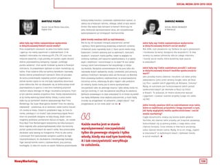 126
SOCIAL MEDIA 2010-2015-2020
BARTOSZ FISZER DARIUSZ MANDA
Senior Social Media Executive,
Digital One
SOCIAL MEDIA MENAGER
w Ateneo.pl
Jakie były wg Ciebie najważniejsze wydarzenia
w dotychczasowej historii social media?
Poza oczywistymi sukcesami na jakie liczy każda marka
i agencja, nie należy zapominać o użytkownikach. O ile
zwykłych internatów nie interesują KPI, CTR, CPC oraz inne
mityczne wskaźniki, o tyle potrafią oni bardzo często docenić
dobrze poprowadzoną kampanię z typowo „ludzkiego
punktu widzenia”. Choć wyniki liczbowe są ważne w finalnym
rozliczeniu, to prawdziwymi sędziami w całym marketingu są
ludzie. Przez ostatnie kilka lat byliśmy świadkami naprawdę
bardzo dobrze prowadzonych kampanii, które od początku
do końca prezentowały najwyższy poziom przygotowania.
Jednak bardzo często to nie one były najbardziej doceniane
przez odbiorców. Nie raz okazywało się, że jednorazowy strzał
poprowadzony w oparciu o real time marketing przynosił
markom więcej dobrego niż długa i kosztowna kampania. Prym
w tym zakresie wiedzie oczywiście Oreo. Osoby odpowiedzialne
za tę markę wykonują kawał dobrej roboty, a sama marka
stała się już symbolem idealnie wpasowanego Real Time
Marketingu. Na Super Bowl gaśnie światło? Oreo ma idealną
odpowiedź – przekonuje, że w ciemności nadal można maczać
ich ciastka w mleku. Ostatnim przykładem tego, że Oreo to
marka „wiedząca o co chodzi”, była prezentacja Apple Pencil.
Oreo nie pozostało obojętne na taką okazję, dzięki czemu
mogliśmy podziwiać porównanie stylusa od Apple… do ciastek.
Poza Real Time Marketingiem widzieliśmy też kilka kampanii,
które naginały albo podporządkowywały sobie mechanizmy
portali społecznościowych do swoich celów. Ikea postanowiła
zbudować swój katalog na Instagramie. Przez to jako jedna
z pierwszym firm wykorzystała narzędzie zupełnie do tego
nieprzystosowane, do zbudowania interaktywnego katalogu.
Tiger tworzył komiks razem z użytkownikami, przy pomocy
hashtagów. Co dwa dni marka na swoim Twitterze prezentowała
Jakie były wg Ciebie najważniejsze wydarzenia
w dotychczasowej historii social media?
Rok 2006, czyli pojawienie się Twittera (w ujęciu globalnym)
i Facebooka (w wersji dostępnej dla wszystkich). Te dwa
serwisy na zawsze odmieniły oblicze całego Internetu
i branży social media, która wcześniej była jeszcze
w powijakach. 
Jakie były wg Ciebie największe porażki i sukcesy
w dotychczasowej historii mediów społecznościo-
wych?
Jako porażkę można odbierać nieudane lub słabe próby
zawojowania rynku przez serwisy Google, takie jak Buzz
czy Plus i upadek takich gigantów jak MySpace. Sukcesy?
Myślę, że sukcesem jest funkcjonowanie takich portali
społecznościowych jak vKontake w Rosji czy Orkut
w Brazylii. To pokazuje, że można skutecznie walczyć
z gigantem i rozwijać rodzime projekty (czego nie udało
się NK).
Jakie trendy uważasz dziś za najciekawsze oraz takie,
które w najbliższej przyszłości mogą stanowić o tym,
jak będą wyglądały media społecznościowe i social
media marketing?
Ciągle dynamicznie rozwija się branża wideo głównie
YouTube, ale również takie projekty jak Snapchat pozwalają
komunikować się za pomocą wideo, z czego wielu coraz
chętniej korzysta. Coraz śmielej w Internecie poczynają
sobie również młodzi ludzie. Myślę, że to oni mogą „rządzić
w Internetach” w najbliższych latach i dyktować trendy
w social mediach. 
kolejną klatkę komiksu i pozwalała użytkownikom wybrać, co
zdarzy się w kolejnym odcinku, oddając całość w ręce swoich
fanów. Oby więcej było kampanii w których dominują nie
tylko doskonale wyreżyserowane akcje, ale nieszablonowe
wykorzystywanie już istniejących mechanizmów.
Jakie trendy uważasz dziś za najciekawsze...
Nie da się nie zauważyć rosnącej popularności portali
i aplikacji, które gwarantują prawdziwą unikalność contentu.
Unikalność przez naprawdę duże U. Stare social media stoją
badaniami. Content opierany jest na wykresach, riserczach,
słupkach i analizach. Każda grafika, nawet ta wygląda na
zrobioną niedbale, jest starannie wykalkulowana. A co gdyby
wyjść z telefonem i transmitować to na żywo? W sieci widać
rosnący trend transmitowania live wszystkiego co dzieje
się dookoła. Narzędzia zarezerwowane do tej pory tylko dla
naprawdę dużych wydawców, zeszły z piedestału pod postacią
aplikacji mobilnych. Narzędzia takie jak Periscope czy Meerkat,
które pozwalają każdemu użytkownikowi na przeprowadzanie
transmisji online, odwracają do góry nogami całe podejście
do reklamy. Każda marka jest w stanie wyreżyserować
rzeczywistość tylko do pewnego stopnia i tylko wtedy, kiedy ma
nad tym kontrolę. A i tak rzeczywistość weryfikuje te założenia.
Aplikacje pozwalające na żywo pokazywać to co dzieje się wokół
nas będą zdobywały coraz większa popularność, a marki będą
musiały się przygotować na pokazanie „czegoś więcej” i być
przygotowane, że coś może pójść nie tak. 
Każda marka jest w stanie
wyreżyserować rzeczywistość
tylko do pewnego stopnia i tylko
wtedy, kiedy ma nad tym kontrolę.
A i tak rzeczywistość weryfikuje
te założenia.
 