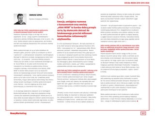 127
SOCIAL MEDIA 2010-2015-2020
DARIUSZ SZPAK
Dyrektor Kreatywny OX Media
Jakie były wg Ciebie najważniejsze wydarzenia
w dotychczasowej historii social media?
Powstanie Facebooka (chyba co do tego nikt nie ma
wątpliwości ;)) oraz – pisząc zupełnie nieobiektywnie –
otworzenie oddziału OX Media Warszawie. A tak na serio – dla
mnie bardzo ważnym może nie wydarzeniem, ale trendem
jest fakt coraz większej świadomości firm w temacie mediów
społecznościowych.
Media społecznościowe nie są już tylko dodatkiem do
kampanii, gdzie „puścimy 4 posty za w kampanii za 200 zł
i wystarczy”;) , a pełnoprawnym narzędziem marketingowym.
Wymaga to stworzenia strategii, zaangażowania dużej ilości
ludzi oraz – co oczywiste - mierzenia efektów kampanii.
Trzeba przy tym dodać, że dużo marketerów dostrzegło już,
że Social Media to nie tylko suchy komunikat, lecz
nastawienie na interakcje ze społecznością. Emocje,
umiejętna rozmowa z konsumentem oraz swoisty „efekt
WOW” to bardzo dobry przepis na to, by skutecznie
dotrzeć do (atakowanego przecież milionami komunikatów
reklamowych) użytkownika. Coraz częściej podczas kampanii
ważne są nie tylko suche liczby, ale i prawdziwa jakość
komunikatu, mająca także wymiar wizerunkowy. Nasi klienci
widząc korzyści wynikające z mediów społecznościowych
coraz chętniej i mocniej angażują się w ten kanał
komunikacyjny, co niezmiernie mnie cieszy :).
Co do ważnego wydarzenia odpowiem na to hashtagiem -
#icebucketchallenge. Moc, mega dużo pozytywnej energii
i pomocy dla najbardziej potrzebujących. Istotne jest to, że
akcja działa się prawie wyłącznie mediach społecznościowych,
co świadczy o bardzo dużym potencjale tego kanału nie tylko
podczas działań sprzedażowych, ale też i charytatywnych.
A co do najciekawszych kampanii… Na myśl przychodzi mi
w tej chwili kampania Samsunga podczas Oscarów w 2014.
Selfie + masa gwiazd na 1 m2
= gwarantowany efekt. Miliony
wzmianek, polubień i retweetów robią wrażenie. Bardzo
podoba mi się też sposób komunikacji Oreo, gdyż łączy on
w naturalny (i zabawny!) sposób real time marketing z bardzo
dużą zasięgowością swoich komunikatów. Nieskromnie
wspomniałbym również o naszej kampanii w Social Media
dla Volkswagena, gdzie reklamowaliśmy launch nowego
modelu samochodu o nazwie „up!”. Efekty i zaangażowanie
użytkowników przerosły nasze oczekiwania.
Jakie były wg Ciebie największe porażki i sukcesy w do-
tychczasowej historii mediów społecznościowych?
W moim przekonaniu największą porażką w dotychczasowej
historii mediów społecznościowych jest serwis Google+.
Pomimo promocji i zachęcania (niekiedy dość natarczywego)
przez Google, serwis jest używany tak naprawdę tylko pod
kątem SEO. Sam „gigant z Mountain View” wycofuje się
z promocji tego serwisu, co dobitnie świadczy o porażce tego
pomysłu…
„Porażką” w nieco innym znaczeniu jest sytuacja z ostatniego
weekendu. Będąc ze znajomymi w restauracji spotkałem
się z sytuacją, gdzie pary – zamiast rozmawiać z żywą osobą
siedzącą po drugiej stronie – wolały być w tym czasie na…
Facebooku. Z jednej strony od razu w głowie pojawią się
pomysły jak stargetować reklamy na takie osoby, jaki przekaz
reklamowy byłby najbardziej trafny z drugiej jednak…. Nie
dajmy się zwariować! Kontakt z żywym człowiekiem ciągle
powinien być najważniejszy.
Sukcesem – tak jak wspominałem w poprzednim pytaniu – jest
na pewno wpływ mediów społecznościowych na komunikację
marketingową większości firm. Uwzględnianie w budżetach,
efekty w postaci sprzedaży, coraz większe nakłady nie tylko
na media społecznościowe ale ogólnie na digital świadczą
o ciągłym wzroście znaczenia Internetu. Sukcesów w branży
jest dużo (także dołożyliśmy do tego swoją cegiełkę), jednak
największe sukcesy ciągle przed nami :)
Jakie trendy uważasz dziś za najciekawsze oraz takie,
które w najbliższej przyszłości mogą stanowić o tym,
jak będą wyglądały media społecznościowe i social
media marketing?
Przede wszystkim warto zwrócić uwagę na fakt, że coraz
większe znaczenie zyskuje obraz i wideo, a odchodzi się od
komunikatów stricte tekstowych. Jako konsumenci żyjemy
coraz szybciej, nie mając często czasu na skupienie uwagi
na dłuższych tekstach. Duży rozwój Instagrama w Polsce,
integracja systemów reklamowych Facebooka i Instagrama,
a także widoczny trend wideo w Social Media stanowi o tym,
że to właśnie te formy będą w przyszłości „rządzić i dzielić”
w branży.
Osobiście duże nadzieje łączę także z system Facebook Atlas.
Jeśli potwierdzą się wszystkie plany Facebooka, to system
ten ma szanse zrewolucjonizować kampanie reklamowe nie
tylko w społecznościach, ale w Internecie w ogóle. Sam fakt,
że będzie to system z dokładniejszym „dopasowywaniem”
użytkowników niż pliki cookie świadczy o bardzo dużym
potencjalne drzemiących w tym systemie.
Media społecznościowe w moim przekonaniu czeka jeszcze
dużo zmian, które spowodują jeszcze większą integrację
społeczności z innymi formami reklamy digitalowej, a co za tym
idzie – zasięg ich oddziaływania będzie jeszcze większy. 
Emocje, umiejętna rozmowa
z konsumentem oraz swoisty
„efekt WOW” to bardzo dobry przepis
na to, by skutecznie dotrzeć do
(atakowanego przecież milionami
komunikatów reklamowych)
użytkownika.
 