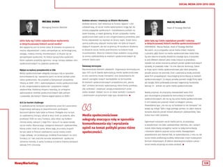 128
SOCIAL MEDIA 2010-2015-2020
MICHAŁ DUNIN MACIEJ MAŚLAK
Managing Director WebTalk Head of Strategy WebTalk
Jakie były wg Ciebie najważniejsze wydarzenia
w dotychczasowej historii social media?
Bez wątpienia jest to temat rzeka. W dodatku na pytanie to
można odpowiedzieć z wielu perspektyw np. technologicznej,
zasięgu, rozwoju branży, monetaryzacji. Ja skupie się na
perspektywie społecznej. Po krótce opiszę kilka wydarzeń,
które najlepiej przybliżą ogromny i wciąż rosnący wpływu sieci
społecznościowych na zjawiska społeczne.
Wpływ na wybory prezydenckie w USA:
Media społecznościowe odegrały znacząca rolę w sposobie
komunikowania się i wyrażania opinii na temat polityki przez
różne społeczności. Na przykład w kampaniach prezydenta
Obamy w 2008 i 2012 r. wykorzystywano media społecznościowe
w celu zorganizowania wyborców i pozyskania nowych
zwolenników. Niektórzy eksperci twierdzą, że umiejętne
wykorzystanie mediów społecznościowych było jednym
z powodów, dla których Obama wygrał wybory w 2008 r.
ALS ice bucket challenge:
O spektakularnej kampanii wymyślonej przez ALS association
(organizację walczącą ze stwardnieniem zanikowym
bocznym) głośno było także w Polsce. Polegała ona na tym,
że użytkownicy biorący udział w akcji mieli za zadanie, albo
przekazać $100 na rzecz fundacji, albo oblać się kubłem
zimniej wody, nakręcić z tego film i wrzucić na swoje kanały
social media. Wyznaczając następnie kolejnych użytkowników,
którzy zrobić mieli to samo. Mimo tego, że w wielu krajach
(w tym także w Polsce) użytkownicy social media zrobili
z tego zabawę, nie przekazując środków finansowych na rzecz
fundacji, to i tak znacznie wzrosła świadomość społeczna
istnienia choroby. A sama fundacja w trakcie trwania kampanii
zebrała $115 milionów.
Arabska wiosna i rewolucja na Bliskim Wschodzie:
Arabska wiosna, czyli rewolucje w Tunezji, Egipcie i Libii
udowadniają, że social media wykorzystane mogą być do
zmiany poglądów społecznych i kształtowania polityki na
skale krajową, a nawet globalną. W tym przypadku media
społecznościowe użyto w celu zorganizowania protestów, jako
formy odpowiedzi na represje ze strony rządu. Dzięki temu
opinię publiczną usłyszeć można było nie tylko w krajach
objętych kryzysem, ale też za granicą. W rezultacie działania
w obszarze social media przeniesiono na kolejne kraje
muzułmańskie. Obecnie niektóre kraje arabskie czują presję
ze strony użytkowników w mediach społecznościowych by
zmienić status quo.
Światowy terroryzm:
Najciemniejszy element układanki. Organizacje terrorystyczne
typu ISIS czy Al-Qaeda wykorzystują media społecznościowe
w celu szerzenia mowy nienawiści oraz pozyskiwania do
swoich szeregów nowych kandydatów na terrorystów.
W mediach społecznościowych prowadzona jest „wojna
idei”, w której terroryści wykorzystują różne formy przekazu,
aby szokować i zwiększać zasięg prowadzonych przez
siebie działań. Ułatwić ma to im także kontakt z osobami
i podmiotami przychylnymi tego typu działaniom. 
Jakie były wg Ciebie największe porażki i sukcesy
w dotychczasowej historii mediów społecznościowych?
ODPOWIEDZ:  Maciej Maślak, Head of Strategy WebTalk
Nie wiem, czy w przypadku social media mówić możemy
o porażce, gdyż boom na media społecznościowe nadal trwa.
Są one obecne w każdej dziedzinie naszego życia. A wszystko
to jest efektem zdarzeń jakie miały miejsce w przeszłości.
Upadek lub utrata znaczenia jednych portali społecznościowych
sprawiły, że powstały nowe. I to one obecnie dominują. Zatem
w mojej opinii media społecznościowe jako takie poważnej
porażki jeszcze nie poniosły. Choć z pewnością stratę poniosło
wiele firm prowadzących nieumiejętną komunikację w mediach
społecznościowych. Co więcej porażkę ponieść mogły firmy takie
jak Google, które próbowały przerwać hegemonię Facebooka
tworząc G+.  Jednak nie same media społecznościowe.
Należy przyznać, że przyczyną niepowodzeń wielu firm
jest nieumiejętne prowadzenie komunikacji w mediach
społecznościowych, ale nie są nią same media społecznościowe.
O nich łatwiej jest przecież mówić w kategorii sukcesu.
Powiedzenia typu „nie ma cię na Facebook to nie istniejesz” nie
wzięły się znikąd. Tylko z tego jednego portalu na całym świecie
korzysta obecnie ponad miliard aktywnych użytkowników. Taka
liczba musi robić wrażenie.
Ogromnym sukcesem social media jest to, że pozostają
w świadomości nie tylko użytkowników internetu, ale i samych
marek, które kładą szczególny nacisk na stałą komunikację
z klientami właśnie poprzez social media. Niewątpliwym
powodzeniem jest również fakt, że systematycznie, z roku na rok
social media podbierają budżety reklamowe innym tradycyjnym
formom reklamowym. W efekcie obserwujemy kolejny sukces -
social media zaczynają na sobie zarabiać. 
Media społecznościowe
odegrały znacząca rolę w sposobie
komunikowania się i wyrażania
opinii na temat polityki przez różne
społeczności.
 