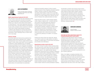 132
SOCIAL MEDIA 2010-2015-2020
JACEK KOTARBIŃSKI
GRZEGORZ GUŹDZIOŁ
Uznany autorytet świata marketingu
i innowacji, ekonomista, autor bloga
kotarbinski.com
Project Manager
Goldbach Audience Poland
Wybór najważniejszych wydarzeń 2010-2015
Okres 2010-2015 w social media był chyba najbardziej burzliwy.
To czas, w którym społeczności przestały być postrzegane
jako „zabawka dla gimbazy” czy bezsensowny pożeracz czasu.
Okazało się, że mogą mieć realny wpływ przede wszystkim
na media klasyczne. I to jest chyba najważniejsze wydarzenie
czy trend tego okresu: coraz więcej wydarzeń komentowanych
w prasie, radiu czy telewizji, zaczyna się właśnie od internetu
i social media. Pierwsze newsy pojawiają się zazwyczaj
na Twitterze, gdzie błyskawicznie otrzymują swój hashtag
i informacja nabiera globalnego impetu. Na dodatek nie jest
kontrolowana i każdy z dowolnego miejsca na świecie może
mieć do niej dostęp.
Sukcesy i porażki
Znamiennym wydarzeniem była promocja ciasteczka Oreo,
gdy zgasło światło podczas Superbowl w 2013 r. Szybkość
rozprzestrzeniania się tej informacji („Zgasło światło? Nie ma
sprawy. Po ciemku możesz nadal maczać”) oraz jej nawiązanie
do wydarzenia, zrobiło prawdziwą furorę. Ten przypadek
uznaje się za początek real-time-marketingu, czyli budowania
bezpośredniego przekazu marki, w nawiązaniu do określonej
sytuacji. Doskonale widać to przy okazji narodzin królewskiego
potomka, czyli #royalbaby czy choćby tegorocznego zaćmienia
słońca, czyli #eclipse2015. Dziś to ciekawy sposób budowania
globalnego zainteresowania wokół marki, praktycznie za
darmo. Podobnym przełomem była kampania reklamowa
Old Spice, czyli „Siedzę na koniu”. To pierwszy przykład
wykorzystania idei transmedia brandingu, czyli budowania
komunikacji marki w wielu kanałach równocześnie (tzw.
omnichanneling), budowanie zaangażowania z odbiorcami czy
zróżnicowanie przekazu. Innym sukcesem czy pewnym stylem
budowania komunikacji w polityce, jest strategia publicity
Baracka Obamy. Ten styl było widać też w doskonałych
Jakie były wg Ciebie najważniejsze wydarzenia
w dotychczasowej historii social media?
Z pewnością ocena wagi wydarzeń zależy od przyjętej
perspektywy. Medioznawcy zwrócą uwagę np. na powstanie
kanałów wywracających do góry nogami dotychczasowe
modele komunikowania masowego, rolę mediów
społecznościowych w wydarzeniach takich jak: kampania
Barracka Obamy w 2008 roku czy w „Arabskiej wiośnie”, branża
marketingowa na: nowe modele biznesu, przetasowania na
rynku dużych graczy i rozwój technologii, zaś socjologowie –
na zmiany społeczno-kulturowe związane z powstawaniem
sieci społecznościowych w Internecie i przenoszeniem na ich
grunt interakcji społecznych.
Myślę, że bez względu na przyjętą perspektywę można
się zgodzić, że jest kilka czynników, które bezsprzecznie
ukształtowały rozwój social media: poruszenie fali serwisów
web 2.0, rozwój technologii przesyłu danych i spadek
kosztów Internetu czy upowszechnienie smartfonów. Serwisy
społecznościowe, takie jak: Myspace, Facebook i YouTube,
odegrały bardzo dużą rolę w uczeniu ludzi nowych nawyków
działaniach Ambasadora Stephena D. Mulla w mediach
społecznościowych w Polsce. Wyjątkowy ambasador, wyjątkowe
działania. Sukcesem na pewno jest rozwój Snapchata,
czyli pewnej nowej konwencji, w której treść nie jest długo
zapamiętywana. Na podobnej zasadzie zaczął działać również
Periscope. Czy to wyraz nowego trendu? Zobaczmy. Dla mnie
akurat archiwizacja treści społecznościowych jest istotna.
Porażki? Na pewno Groupon i serwisy budujące podobne
modele. Dołącza to tego grona Ello - w zasadzie zakończył
zanim zaczął. To też porażka pewnej idei, okazało się,
że godzimy się na wykorzystywanie naszych danych
w ramach big data, w zamian otrzymując konkretne
funkcjonalności Facebooka, Instagrama czy Twittera. Model
Ello, zakładający finansowanie z dodatkowych opcji, nie
spotkał się z powszechnym zainteresowaniem. Zresztą,
podobny los spotkał wszelkie próby budowania serwisów
społecznościowych, które z jednej strony są darmowe,
a z drugiej strony deklarują, że nie będzie u nich żadnych
reklam.
Porażką social media w Polsce jest rozwój hejtu. Okazuje
się, że mądrość społeczności ulega zwykłemu, sieciowemu
chamstwu czy słownej agresji. To nie jest dobry znak podobnie
jak przeraźliwy rozrost tabloidyzacji.
Najważniejsze trendy w latach 2010-2015
Jeśli chodzi o trendy, to na pewno rozwijać się będą projekty
typu sharing economy, sukces Ubera czy Airbnb. Są to szybko
rozrastające się organizacje, budujące swój potencjał przede
wszystkim w oparciu o sieci społecznościowe. Stają się
bezpośrednimi konkurentami dla już istniejących, tradycyjnych
biznesów. To zjawisko będzie niewątpliwie narastać, co będzie
powodować konieczność znaczącej weryfikacji działania
wielu firm. Na pewno rozwijać się będzie coś, co określam
„social media economy”, czyli wykorzystywanie istniejącej
sławy w mediach społecznościowych, do monetyzacji. Tak
działają b(v)logerzy, zamieniając uzyskane zaangażowanie
fanów w konkretne przychody z budowanych przez siebie
marek. Na pewno rozwinie się narracja perswazyjna nazywana
storytellingiem, ponieważ ludzie kochają ujmujące historie,
a odrzucają już klasyczny przekaz reklamowy. Tutaj też w social
media rozwijać się będzie reklama natywna. Ciekawym
trendem może być powstawanie płatnych, zamkniętych
mikrospołeczności, koncentrujących się na specjalistach
z jakiegoś zakresu oraz dostarczających wartościowej wiedzy.
Podobną rolę pełni w Polsce np. Polityka Insight. Moim
zdaniem tego typu projekty będą się rozwijać, ponieważ ludzie
będą chcieli płacić za te treści, które oferują rzeczywiście
konkretną i przydatną wartość. 
 