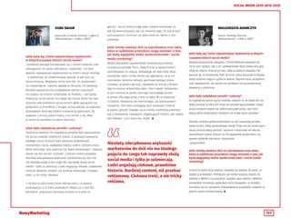 137
SOCIAL MEDIA 2010-2015-2020
KUBA SAGAN MAŁGORZATA ADAMCZYK
Associate Creative Director z agencji
180heartbeats + JUNG v. MATT
Senior Strategy Planner
180heartbeats + JUNG v. MATT
Jakie były wg Ciebie najważniejsze wydarzenia
w dotychczasowej historii social media?
„Facebook pomaga kontaktować się z innymi osobami oraz
udostępniać im różne informacje i materiały”. I to było
właśnie największym wydarzeniem w historii social mediów
- a dokładniej, że zredefiniowały sposób, w jaki dziś się
komunikujemy. Wysyłamy mniej sms-ów, niż wiadomości
na messengerze. Częściej oglądamy Youtube, niż telewizję.
Bardziej pasjonuje nas podglądanie stories znajomych
na snapie, niż historii celebrytów na Pudelku. I jak każda
rewolucja, ta też ponoć ma swoje złe strony. Rodzi się nam
przecież całe pokolenie spuszczonych głów, gapiących się
godzinami w smartfony. Z drugiej strony jednak: za małolata
blokowałem domowy telefon stacjonarny godzinami, by
pogadać z Janiną, potem Kasią, a na koniec z Izą. Więc
w sumie to wszystko na jedno wychodzi.
Jakie były największe porażki i sukcesy?
Osobiście uważam, że największą porażką było wpuszczenie
do social mediów niektórych marek. U podstaw powstania
każdego social medium była wymiana doświadczeń,
momentów z życia, poglądów między ludźmi, którymi znasz.
Marki wchodząc tam powinny się zatem dostosować i również
starać się być jak ten „kumpel”, z którym można pogadać.
Niestety zdecydowana większość marketerów do dziś nie
ma bladego pojęcia do czego tak naprawdę służą social
media i tylko je zaśmieca. Ludzi angażują ciekawe, prawdziwe
historie. Bardziej content, niż przekaz reklamowy. Ciekawa
treść, a nie tricky reklama.
I nie jest to jakiś nowy trend (wbrew temu, co pewnie
przeczytacie tu w kilku artykułach). Mówił już o tym Bill
Bernbach: „Execusion becomes content in a work of
genius”. Social media mogły więc zrewolucjonizować to
JAK się komunikujemy, ale nie zmieniły tego, CO jest w tych
komunikatach. Zmieniło się tylko medium. Warto o tym
pamiętać.
Jakie trendy uważasz dziś za najciekawsze oraz takie,
które w najbliższej przyszłości mogą stanowić o tym,
jak będą wyglądały media społecznościowe i social
media marketing?
Wódka Baczewski opowiedziała fantastyczną historię
za pomocą jednego filmu. Kawa Prima w swojej historii
potrzebowała ich więcej, dokładając do tego kilka zdjęć,
artukułów, treści. Under Armor po ogłoszeniu, że w ich
najnowszej reklamie odzieży sportowej wystąpi znana
modelka, przelała cały hejt z tweetów na stronę z filmem.
Gdy na ścianie widzieliśmy wpis „She’s weak!” bohaterka
w tym momencie waliła mocnego sierpowego prosto
w worek. Dlaczego piszę o tym co było? Bo to pokazuje
co będzie. Nieważna jest technologia, czy wykorzystane
narzędzia. One tylko pomagają nam przekazać historię
w lepszy sposób. Dlatego social media marketing powinien
być o budowaniu ciekawych, angażujących historii. Jak mawia
Dan Wieden: „Just move me, dude”. 
Jakie były wg Ciebie najważniejsze wydarzenia w dotych-
czasowej historii social media?
Najważniejszy proces związany z Social Mediami wydarzył się
nie w nich samych, ale u ich użytkowników. Moja matka dziś, gdy
robię jej zdjęcie, krzyczy od razu, żeby w żadnym wypadku nie
wrzucać go na Facebooka. Pięć lat temu sama wrzucała na Naszą-
Klasę rodzinne zdjęcia z grilla w altanie. Dopiero teraz zaczęliśmy
mieć świadomość, jak bardzo Social Media nie są przestrzenią
prywatną, a publiczną.
Jakie były największe porażki i sukcesy?
Za największy sukces social mediów uważam to, że każdy kto ma
dobry pomysł, w kilka dni może ten pomysł wypromować. Dzięki
social mediom stałam się odbiorczynią genialnej, real-time
satyry, która tradycyjnych mediach nie miała szans zaistnieć.
Porażka mediów społecznościowych to tak naprawdę porażka
społeczności, którą spowodowały media. Przez social media fajne
rzeczy straciły swoją wartość. Życzenia urodzinowe od dwustu
bezmyślnych botów, których na FB nazywamy przyjaciółmi, na
zawsze odebrały znaczenie i życzeniom,
i przyjaciołom.
Jakie trendy uważasz dziś za najciekawsze oraz takie,
które w najbliższej przyszłości mogą stanowić o tym, jak
będą wyglądały media społecznościowe i social media
marketing?
Ja mam w sobie dużo pokory i wstydzę się udawać, że wiem, co
będzie w przyszłości. Pamiętam, jak kiedyś wszyscy mówili, że
telefony z WAPem to przyszłość. Kupiłam więc telefon z WAPem,
zamówiłam horoskop, zapłaciłam dużo pieniędzy i w dodatku
horoskop się nie sprawdził. Przewidywanie przyszłości uważam za
grzech naszej próżnej branży. 
Niestety zdecydowana większość
marketerów do dziś nie ma bladego
pojęcia do czego tak naprawdę służą
social media i tylko je zaśmiecają.
Ludzi angażują ciekawe, prawdziwe
historie. Bardziej content, niż przekaz
reklamowy. Ciekawa treść, a nie tricky
reklama.
 