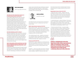 140
SOCIAL MEDIA 2010-2015-2020
MACIEJ MACIEJEWSKI
MACIEJ OLPIŃSKI
Head of Liqud, Agencja MEC/Liquid
konsultant online video
Jakie były wg Ciebie najważniejsze wydarzenia
w dotychczasowej historii social media?
Moja szczególną uwagę zwróciła dość dawno temu akcja
społeczna „Iran loves Israel” z 2012 roku, która zupełnie
spontanicznie eksplodowała miłością i między dwoma
w opiniach polityków skrajnie nieprzyjaznymi krajami.
Zapoczątkował ją izraelski grafik Ronny Edry, który wzburzony
zasłyszaną w sklepie rozmową 2 rodaków spierających się
o to, jak dużo bomb Izrael zrzuci na Iran, zamieścił na swoim
facebookowym profilu plakat z wizerunkiem swoim i swojej córki
i napisem „Irańczycy, kocham Was”. Plakat dość szybko zdobył
lokalną popularność, a Ronny naśladowców po obu stronach
granicy. Przemówili ludzie i pokazali, że media społecznościowe
są społecznościowe nie tylko z nazwy.
Jakie były największe porażki i sukcesy?
Gigantyczny zasięg platform takich jak Facebook to naturalnie
ich olbrzymi sukces. Sukces, który stanowi o sile i potencjale
komercyjnym, jednocześnie bywa zmorą i działa blokująco
na niezależne inicjatywy takie, jak ta opisana wyżej. Mam na
myśli powolne zanikanie ruchu organicznego na FB. Słychać
jednocześnie głosy, że to co nieuniknione dla jednych, nie
dotknie na razie innych. I tak na ten moment Instagram, Twitter
czy Snapchat idą inną drogą.
Jakie trendy uważasz dziś za najciekawsze oraz takie,
które w najbliższej przyszłości mogą stanowić o tym,
jak będą wyglądały media społecznościowe i social
media marketing?
Droga jest kręta i wymaga dopracowanych konceptów, ale wyda
się być dla niektórych marek idealną i szalenie ciekawą. Wiele
więc wskazuje na to, że media społecznościowe podzielą się
naturalnie i wykrystalizują, a w zasadzie już to zrobiły. Karty
Social Media 2010-2015 to tak szeroki temat, że skoncentruję
się na obszarze, który był mi najbliższy w tych latach czyli
YouTube i video.
Wybór najważniejszych wydarzeń 2010-2015
Wzrost znaczenia YouTube - lata 2010-2015 to z całą pewnością
eksplozja video online i osiągnięcie przez YouTube statusu
medium kreującego gwiazdy o skali rozpoznawalności znanej
do tej pory tylko z TV. Jednocześnie zmiana wizerunku YouTube
ze strony z filmikami niskiej jakości do pełnoprawnego,
liczącego się medium dla reklamodawców.
Cross-mediowe kampanie video - pojawienie się pierwszych
cross-mediowych kampanii reklamowych, które uzupełniają
zasięg telewizji za pomocą video w internecie. Przesuwanie się
budżetów reklamowych video z telewizji do internetu.
Sukcesy i porażki 2010-2015
Facebook video - jednym z największych sukcesów tego okresu
było udane wprowadzenie formatu video na Facebooku. Portal
społecznościowy nie był kojarzony wcześniej z treściami video,
natomiast teraz notuje ponad 4 miliardy odtworzeń video
dziennie.
Google Plus - z jednej strony zdobył rzesze fanów w niektórych
niszach, z drugiej nie osiągnął jednak skali sukcesu, na której
zależało Google’owi. Google Plus funkcjonuje sobie nieźle
rozdaje i wytycza nowe ścieżki zasięg i filozofia jego monetyzacji.
Jak będzie, wie chyba tylko wróżka Estera. To obszar szalenie
trudny do długoterminowych prognoz, więc mocne wybieganie
w przyszłość może być nadużyciem. 
jako społecznościowy element serwisów Google. Nie stał się
stroną startową dla masowego użytkownika, tak jak zrobił to
Facebook.
Najważniejsze trendy w latach 2010-2015
1. Krótkie formy video na mobile - Instagram video, Vine.
Przeładowany treściami konsument mobilny coraz chętniej
sięga i dzieli się krótkimi formami tworzonymi bezpośrednio
z telefonu. Oczywiście nie można tutaj pominąć Snapchata,
który dla młodszych użytkowników staje się podstawowym
medium komunikacji przez mobile.
2. Livestreaming mobilny - aplikacje jak Meerkat i Periscope to
cały czas nowe zjawiska. Jednak szybki wzrost ich popularności
każe przyglądać się temu zjawisku. Bardzo ciekawą, nową
formą wykorzystania tego medium są sesje pytań i odpowiedzi,
które użytkownicy przeprowadzają z widzami na żywo.
3. Panoramiczne Video 360 stopni - to jeszcze początki,
ale zarówno YouTube jak i Facebook inwestują w tę formę
video, która daje użytkownikowi możliwość „rozglądania”
się po scenie video niczym po Google StreetView. Docelowo
będzie możliwe oglądanie takich panoramicznych klipów
video w goglach do wirtualnej rzeczywistości bezpośrednio
z YouTube czy Facebooka. Można powiedzieć, że jesteśmy na
etapie eksperymentów, ale branże takie, jak nieruchomości czy
turystyka powinny interesować się tym formatem już dziś. 
Jednym z największych sukcesów
tego okresu było udane wprowadzenie
video na Facebooku, który nie był
kojarzony wcześniej z tym formatem,
natomiast teraz notuje ponad
4 miliardy odtworzeń video dziennie.
 