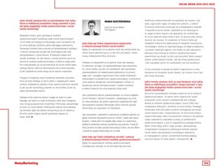 142
SOCIAL MEDIA 2010-2015-2020
Jakie trendy uważasz dziś za najciekawsze oraz takie,
które w najbliższej przyszłości mogą stanowić o tym,
jak będą wyglądały media społecznościowe i social
media marketing?
Wszystkie zmiany, jakie zachodzą w mediach
społecznościowych kształtują nowe trendy. Najsilniejszym
z nich zdaje się trwające od dłuższego czasu kierowanie się
ku coraz większej prostocie, jakiej wymagają użytkownicy.
Pierwszym krokiem była ucieczka od facebookowych aplikacji,
z których korzystanie zaczęło być postrzegane jako zbyt
skomplikowane i czasochłonne. W kolejnym etapie fani
zaczęli oczekiwać, że cała relacja z marką zamknie się na jej
stronie w serwisie społecznościowym, w efekcie czego wiele
firm zdecydowało się na przeniesienie do social media także
obsługi klienta. Obecnie obserwujemy też zmianę sposobu,
w jaki użytkownicy komunikują się ze swoimi znajomymi.
Przejęcie Instagrama przez Facebooka stanowiło naturalny
krok nie tylko dlatego, że był to jeden z największych rywali
serwisu. Użytkownicy aplikacji coraz częściej przenosili sposób,
w jaki się tam komunikują również na inne profile, w tym na
swoje facebookowe tablice.
Dlatego marki powinny zwrócić uwagę nie tylko na swój
fanpage, ale także na nowe możliwości, jakie daje Instagram
oraz rosnącą popularność SnapChata i Periscope, zakupionego
w marcu br. przez Twitter. Powinny też częściej komunikować
się obrazem, gdyż tak właśnie komunikują się ich odbiorcy.
W końcu jedno zdjęcie potrafi powiedzieć więcej niż
tysiąc słów. 
MANIA KOSTRZEWSKA
Head of Social Media
The Digitals
Jakie były wg Ciebie najważniejsze wydarzenia
w dotychczasowej historii social media?
Myślę, że odpowiedzi na to pytanie może być bardzo wiele, bo
różnie ludzie determinują to, co dla nich jest ważne i różne
mamy indywidualne filtry oceniania.
Ciekawe, że odpowiedź na to pytanie może być dwojaka
w zależności od tego, czy odpowiadałabym jako specjalista
ds. social media, czy jako ich użytkownik. Jako specjalista
powiedziałabym, że najważniejsze wydarzenia, to zmiana
edge rank i zasięgów organicznych oraz rozwój możliwości
reklamowych na platformach społecznościowych, a konkretnie
coraz większa dostępność samoobsługowych reklam, co
wyrównuje szanse pomiędzy dużymi i małymi markami,
w kwestii dotarcia do coraz większej liczby osób.
Jako użytkownik pewnie powiedziałabym, że zmiany wyglądu
social mediów, z których korzystam i pojawiające się coraz
to nowe aplikacje. Na pewno ogromnym wydarzeniem było
wprowadzenie aplikacji Messenger, która zmieniła sposób
komunikacji ze znajomymi na Facebooku.
Jako specjalista i użytkownik z pewnością uznałabym zgodnie, że
gdyby Facebook wprowadził przycisk “dislike”, nawet jako wyraz
empatii, i nawet jeśli inna byłaby jego nazwa, to z pewnością
byłoby to wydarzeni pokroju pojawienia się przycisku “lubię to”,
który zmienił nie tylko sposób komunikacji online, ale też offline
i wszedł do języka mówionego już na stałe.
Jakie były wg Ciebie największe porażki i sukcesy
w dotychczasowej historii mediów społecznościowych?
Myślę, że rozpatrywanie mediów społecznościowych
w kategoriach porażek, to nie jest właściwy kierunek.
Platformy społecznościowe nie powstały dla marek, a dla
ludzi, stąd marki nigdy nie będą tam całkiem „u siebie”.
To branża reklamowa prześciga się w wyłapywaniu wpadek
i kryzysów w social media. Użytkownicy nie zwracają na
to uwagi w takim stopniu jak specjaliści ds. marketingu.
To moim zdaniem wiele mówi o tym, ile jeszcze jako branża
musimy się nauczyć. To oczywiste, że historie takie jak
niezwykle niefortunne wykorzystanie fotografii historycznej
na fanpage’u Żytniej to błąd wynikający ze złego zarządzania
i procedur wewnątrz agencji, ale myślę, że jako specjaliści
tworzący komunikację w mediach społecznościowych
powinniśmy się skupić na tym, jak zrozumieć świat naszych
fanów i potencjalnych fanów i jak być bliżej społeczności
i być naprawdę social niż zastanawiać się nad porażkami.
Co do sukcesów to wystarczy śledzić nagrodzone co roku
kampanie na Facebook Studio Award, czy Cannes Lions, tam
jest masa sukcesów.
Jakie trendy uważasz dziś za najciekawsze oraz takie,
które w najbliższej przyszłości mogą stanowić o tym,
jak będą wyglądały media społecznościowe i social
media marketing?
Dla mnie najciekawszym trendem ostatnich lat w mediach
społecznościowych i to takim, który organicznie został
wskazanym przez samych użytkowników jest obsługa
klienta w mediach społecznościowych. Social CRM, czyli
zarządzanie relacjami z klientem w social media. Strategia
biznesowa, która dla wielu polskich menagerów jest wciąż
czymś tajemniczym i niepotrzebnym, to trend komunikacji
społecznościowej, który na przestrzeni ostatnich lat pokazał,
czego użytkownicy naprawdę szukają na platformach
społecznościowych, a jest to odpowiednia obsługa klienta.
Marki, które zdają sobie z tego sprawę i wprowadzają
zintegrowane rozwiązania ułatwiające kontakt poprzez
social media, wprowadzają interaktywne ułatwienia
w rozwiązywaniu spraw i problemów klientów wygrają
znacznie więcej niż kilka lajków i udostępnień. 
 