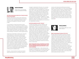 143
SOCIAL MEDIA 2010-2015-2020
MARCIN ŻUKOWSKI
MIKOŁAJ WINKIEL
Cyfrowy tubylec. Account Manager
w agencji interaktywnej Mint Media.
Chief Evangelist @Brand24, Founder
@Tech-mania.pl
Jakie były najważniejsze wydarzenia w dotychczasowej
historii social media?
Na pewno rozwój branży jest jednym wielkim wydarzeniem.
Kilka lat temu social media były traktowane po macoszemu,
a dziś jest to jeden z najważniejszych obszarów nie tylko
marketingu internetowego, ale marketingu i sprzedaży
w ogóle.
Co do konkretów, to na pewno warto wyróżnić wejście
Facebooka do Polski, co miało miejsce w już ładnych kilka lat
temu i stało się możliwe za sprawą współpracy FB z największą
wtedy siecią reklamową w Polsce, czyli ARBOinteractive (gdzie
miałem przyjemność pracować). Od tamtego czasu możemy
mówić o polskim rynku social media, rozwoju agencji i social
media marketingu. To fundament, na którym wszystko wyrosło.
Najważniejsze trendy? Mobile i efemeryczność, zresztą oba
ze sobą powiązane, bo mobile wspiera efemeryczność.
Dawniej aby korzystać z internetu, musieliśmy odpalać
komputer, czekać, ładować strony i tak dalej. Dziś możemy
w każdej chwili, w metrze, w kolejce, w przerwie w pracy,
w toalecie, w łóżku, gdziekolwiek i w każdej chwili, na chwilę
zerknąć na smartfona czy tablet i wejść w świat mediów
społecznościowych. To najważniejsza kwestia w konsumpcji
tychże - efemeryczność. Widać to szczególnie po Snapchatcie,
który tę efemeryczność pięknie wykorzystał - dał nam zupełnie
nową jakość social mediów, w której efemeryczność jest tak
realna, że to aż niemożliwe dla nas, którzy przyzwyczailiśmy
się do internetu pamiętającego wszystko. Mobilność
i efemeryczność to przyszłość socialu.
Kampania - jednej konkretnej nie podam, ale na pewno
ważnymi były polska „Życie to nie Facebook”, nawet nie
Wybór najważniejszych wydarzeń 2010-2015
Nie będę oryginalny, jak powiem że ekspansja Facebooka
i przeniesienie dużej części komunikacji marek na zdjęcia
i grafikę. A jeżeli mówimy o grafice, to ogromny potencjał
Instagrama i Snapchata, bardzo szybko rosnący zasięg tych
mediów jest wręcz zaskakujący. Świadczy o tym chociażby
historia Instagrama założonego w 2010 roku a niecałe dwa
lata później sprzedanego Facebookowi za miliard dolarów.
Chyba właśnie tego typu zakupy można uznać za najważniejsze
wydarzenia ostatnich pięciu lat. Poza komunikacją
„obrazkową” duża część młodych ludzi przerzuciła się na
komunikację za pomocą komunikatorów takich, jak Messenger
od FB, WhatsApp czy Hangout wypierając prawie całkowicie
korzystanie z smsów i mmsów. Co prawda mam wrażenie, że
wycena WhatsApp (oscylująca wokoło 19 mld $) jest wyjątkowo
przestrzelona, to nie zmienia to faktu, że komunikacja, dzięki
mediom społecznościowym się zmieniła.
ze względu na wykorzystanie SM szalone, lecz na wymowę
i umieszczenie FB w pomyśle na kampanię. Poza tym na
pewno działania real-time marketingowe Oreo, a także wielu
innych marek - RTM w ogóle jako trend należałoby wyróżnić.
Dodałbym jeszcze turecką kampanię ING, gdzie w wyniku
synergii spotu telewizyjnego i kampanii na Twitterze udało
się zaangażować kilkadziesiąt tysięcy osób w akcję mającą
na celu obniżkę oprocentowania kredytu i dzięki temu
udało się sprzedać tych kredytów na potęgę. Bo o co chodzi
w kampaniach, które podziwiamy - „Życie to nie FB” pokazuje
świadomość i wagę social mediów, real-time marketing
efemeryczność tychże, a ING udowadnia, że to nie są mrzonki,
lecz najprawdziwszy marketing.
Jakie były największe porażki i sukcesy?
To zawsze trudne pytanie, ale sukces największy to wg
mnie moja osobista działalność. Nie ma to zabrzmieć
megalomańsko - chodzi mi o to, że bardzo osobiście na to
patrzę i większość mojego zawodowego życia pracuję w social
mediach, a więc zupełnie nowej branży. Widzę w tym potencjał
na kolejne lata i wiele osób również widzi, więc sam rozwój
naszej branży jest wg mnie największym jej sukcesem. To
takie pionierskie lata jednak, jakby odkrywać złoto trochę.
Porażki też potraktuję osobiście i powiem, że wiele projektów
zawaliłem, ale najgorsze są te, o których myślałem, by je
ruszyć, potem je zostawiłem a ktoś inny zrobił coś podobnego.
Branża działa 24/7, wszystko zmienia się jak w kalejdoskopie,
więc nie należy czekać, tylko trzeba działać. Porażki szybko
można tu przykryć sukcesami, których to przecież porażki
są fundamentem. Zaś największym sukcesem jest istnienie
branży i jej stały rozwój.
Jakie trendy uważasz dziś za najciekawsze oraz takie,
które w najbliższej przyszłości mogą stanowić o tym,
jak będą wyglądały media społecznościowe i social
media marketing?
To już w sumie napisałem wyżej - mobile i efemeryczność.
Szczególnie ta druga kwestia, bo to jest istota sociala w dużej
mierze, a więc to, że uwaga odbiorcy trwa zaledwie chwilę,
a treści jest tak dużo, że nie da się tego ogarnąć. Teraz
na topie mamy Snapchata, który efemerycznosć wziął na
sztandary i to kolejny dowód na to, że jest to trend nadzwyczaj
istotny. Żyjemy w kulturze masowej i jej zawdzięczamy właśnie
to, że wszystko pojawia się i znika równie szybko. A mobile
tylko tę kwestię ułatwia. Dodatkowo mobile sprawia, że social
jest obecny praktycznie w naszym ciele i umyśle, bo mamy go
zawsze przy sobie. Będzie to się na pewno rozwijać jeszcze
bardziej, bo social przenika do lodówek, luster, samochodów,
kuchni, telewizorów i wielu innych miejsc oraz rzeczy. Za kilka
lat będziemy mieć już nie tylko mobile, ale pansocial - social
wszędzie. 
 