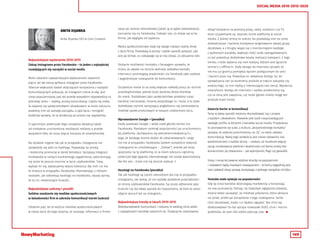 149
SOCIAL MEDIA 2010-2015-2020
ANITA KIJANKA
Anita Kijanka CEO w Com Creation
Najważniejsze wydarzenia 2010-2015
Zakup Instagrama przez Facebooka – to jeden z najszybciej
rozwijających się narzędzi w social media
Moim zdaniem najważniejszym wydarzeniem ostatnich
pięciu lat był zakup aplikacji Instagram przez Facebooka.
Obecnie większość badań dotyczących korzystania z narzędzi
komunikacyjnych pokazuje, że Instagram rośnie w siłę. Jest
coraz popularniejszy, jest też przede wszystkim odpowiedzią na
potrzebę rynku – szybką, prostą komunikację. Często się mówi,
że stajemy się społeczeństwem obrazkowym, w moim odczuciu
jesteśmy nim od samego początku, a pęd życia i mnogość
bodźców sprawia, że ta tendencja po prostu się uwydatniła.
O ogromnym potencjale tego narzędzia świadczy także
od niedawna uruchomiona możliwość reklamy a przede
wszystkim fakt, że coraz więcej korzysta ze smartphonów.
Na dodatek nigdzie tak jak w przypadku Instagrama nie
sprawdziły się póki co hashtagi. Pozwalają na prostą
i skuteczną promocję w danej tematyce. Sprzyjają integracji
środowiska w ramach konkretnego zagadnienia, zakorzeniając
się przez to jeszcze mocniej w życie użytkowników. Tutaj,
wydaje mi się, wykazujemy więcej tolerancji dla nich niż ma
to miejsce w przypadku Facebooka. Rozmawiając z różnymi
osobami, jak odbierają hashtagi na Facebooku, słyszę opinię,
że to nic niewnoszące krzaczki...
Najważniejsze sukcesy i porażki
Solidne osadzenie się mediów społecznościowych
w świadomości firm w zakresie komunikacji marek (sukces)
Ostatnie pięć lat to wejście mediów społecznościowych
w nasze życie do tego stopnia, że szukając informacji o firmie
zaraz po stronie internetowej (jeżeli ją w ogóle odwiedzamy),
kierujemy się na Facebooka. Ciekawi nas, co dzieje się w tej
firmie, jak wygląda od zaplecza.
Media społecznościowe stały się swego rodzaju reality show
z życia firmy. Pozwalają w prosty i szybki sposób pokazać, jaki
jest jej klimat, co ciekawego się w niej dzieje, co aktualnie robi.
Dodanie możliwości kontaktu z fanpagem sprawiło, że
mimo, że zwykle na stronie widnieje zakładka kontakt,
internauci postrzegają wiadomości via Facebook jako szybsze
i wygodniejsze rozwiązanie do komunikacji.
Oczywiście niesie to za sobą większe nakłady pracy po stronie
przedsiębiorstwa, jednak dużo bardziej zbliża klientów
do marki. Dodatkowo jako społeczeństwo jesteśmy coraz
bardziej niecierpliwi, chcemy wszystkiego tu i teraz, a to tylko
dodatkowy czynnik sprzyjający pogłębianiu się zastosowania
mediów społecznościowych w naszym codziennym życiu.
Wprowadzenie Google + (porażka)
Kiedy powstało Google + wiele osób głosiło koniec ery
Facebooka. Pamiętam rankingi popularności po uruchomieniu
tej platformy. Zachwycano się jednokierunkowością G+,
tego, że każdego można dodać do obserwowanych, czego
nie ma w przypadku Facebooka (potem oczywiście stworzył
rozwiązanie to umożliwiające – „Follow”). Jednak jak teraz
spojrzymy na tę platformę, to w moim odczuciu ogromny
potencjał tego giganta internetowego nie został wykorzystany.
Ale kto wie... może coś się jeszcze szykuje :)
Hasztagi na Facebooku (porażka)
Tak jak hashtagi są czymś naturalnym dla nas w przypadku
Instagrama, tak widzę, że nie zyskały podobnej przychylności
ze strony użytkowników Facebooka. Są raczej odbierane jako
krzaczki czy też łatwy sposób do rozpoznania, że ktoś to samo
zdjęcie wrzucił też na Instagram...
Najważniejsze trendy w latach 2010-2015
Wielokanałowość komunikacji i reklamy to według mnie jeden
z największych trendów ostatnich lat. Tradycyjnie realizowane
dotąd kampanie za pomocą prasy, radia, outdooru czy TV,
teraz uzupełniane są poprzez liczne platformy w social
media. Z jednej strony to sukces, bo pozwalają one na coraz
dokładniejsze i bardziej kreatywne targetowanie swojej grupy
docelowej, a z drugiej wiąże się z monitoringiem każdego
z wybranych kanałów, większej ilości osób zaangażowanych,
co też powoduje dodatkowe koszta realizacji kampanii. Z tego
trendu z kolei wyłania się nam kolejny, którym jest łączenie
online’u z offline’m. Stały dostęp do Internetu sprawił, że
nie ma już granicy pomiędzy byciem podłączonym do sieci
i byciem poza nią. Powoduje to ułatwiony dostęp np. do
sprawdzania cen za konkretny produkt w trakcie zakupów czy
analizy tego, co inni myślą o interesującej nas rzeczy. Wystarczy
smarphone, dostęp do Internetu i szybko przekonamy się,
czy ta cena jest zawyżona, czy może gdzieś indziej mogę ten
produkt kupić taniej.
Zatarcie barier w komunikacji
Teraz w łatwy sposób możemy skontaktować się z prawie
z każdym człowiekiem. Niewiele jest osób nieposiadających
swojego profilu w którymś z kanałów social media. Przyśpiesza
to poznawanie się ludzi, a kultura „bezpośredniego kontaktu”
sprawia, że szybciej przechodzimy na „Ty”, co także ułatwia
komunikację. Wadą tego podejścia jest nieraz zalewanie nas
wiadomościami z każdej strony – czekam, aż Facebook włączy
opcję oznakowania ważności wiadomości od danej osoby bez
konieczności jej otwierania – jak wykrzykniki, flagi czy gwiazdki.
Smsy i mmsy też pewnie solidnie straciły na popularności
i niebawem będą niszowym rozwiązaniem – w końcu wygodniej jest
nam załatwić daną sprawę, korzystając z jednego narzędzia niż kilku.
Youtube stale zyskuje na popularności
Siłę tę coraz bardziej dostrzegają marketerzy, a korzystają
na niej youtuberzy. Patrząc na statystyki oglądania telewizji,
można łatwo zauważyć, że młodsze pokolenie, które wkracza
na rynek, preferuje korzystanie z tego rozwiązania. Samo
chce decydować, kiedy i co będzie oglądać. Nie chce się
dostosowywać (to też sprzyja rozwojowi VOD), chce i mocno
podkreśla, że sami dla siebie planują czas. 
 