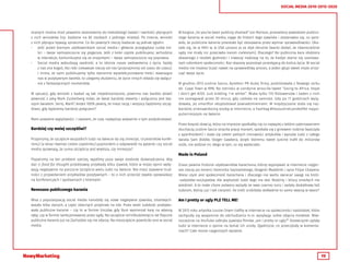 19
SOCIAL MEDIA 2010-2015-2020
znanych można mieć poważne zastrzeżenia do metodologii badań i wartości płynących
z nich wniosków (np. badanie na 82 osobach z jednego miasta). Po trzecie, wnioski
z nich płynące bywają sprzeczne. Co do pewnych rzeczy badacze są jednak zgodni.
•	 Jeśli jesteś biernym użytkownikiem social media i głównie przeglądasz cudze tre-
ści – twoje samopoczucie się pogarsza. Jeśli z kolei często publikujesz, wchodzisz
w interakcje, komunikujesz się ze znajomymi – twoje samopoczucie się poprawia.
•	 Social media wzbudzają zazdrość, a to obniża nasze zadowolenia z życia. Każdy
z nas zna kogoś, kto robi ciekawsze rzeczy od nas (przynajmniej od czasu do czasu).
I mimo, że sami publikujemy tylko starannie wyselekcjonowane treści stawiające
nas w pozytywnym świetle, to ulegamy złudzeniu, że życie innych składa się wyłącz-
nie z fantastycznych momentów.
W sytuacji, gdy wnioski z badań są tak niejednoznaczne, powinna nas bardzo dziwić
pewność z jaką Mark Zuckerberg mówi, że świat bardziej otwarty i połączony jest lep-
szym światem. Serio, Mark? Jesteś 100% pewny, że masz rację i wszyscy będziemy szczę-
śliwsi, gdy będziemy bardziej połączeni?
Mam poważne wątpliwości. I uważam, że czas najwyższy poważnie o tym podyskutować.
Bardziej czy mniej szczęśliwi?
Przyjmijmy, że szczęście wszystkich ludzi na świecie da się zmierzyć. Uczestników konfe-
rencji (a teraz również ciebie czytelniku) poprosiłem o odpowiedź na pytanie: czy social
media sprawiają, że suma szczęścia jest większa, czy mniejsza?
Popatrzmy na ten problem szerzej, wyjdźmy poza swoje osobiste doświadczenia. Aby
dać ci food for thought przedstawię przykłady kilku zjawisk, które w mojej opinii wpły-
wają negatywnie na poczucie szczęścia wielu ludzi na świecie. Nie masz zapewne trud-
ności z przywołaniem przykładów pozytywnych – to o nich przecież zwykle opowiadasz
na konferencjach i spotkaniach z klientami.
Renesans publicznego karania
Wraz z popularyzacją social media narodziły się nowe negatywne zjawiska, zmartwych-
wstało kilka starych, a część obecnych przybrała na sile. Przez wieki ludzkość praktyko-
wała publiczne karanie – czy to w formie linczów, gdy tłum wymierzał karę na własną
rękę, czy w formie sankcjonowanej przez sądy. Na szczęście od kilkudziesięciu lat fizyczne
publiczne karanie już na Zachodzie się nie zdarza. Na nieszczęście powróciło ono w social
media.
W książce „So you’ve been publicly shamed” Jon Ronson, przerażony zjawiskiem publicz-
nego karania w social media, sięga do historii tego zjawiska i zastanawia się, co spra-
wiło, że publiczne karanie przestało być stosowane przez wymiar sprawiedliwości. Oka-
zało się, że w XVIII w. w USA uznano je za zbyt okrutne (warto dodać, że równocześnie
sądy nie miały nic przeciwko karom cielesnym). Dlaczego? Bo publiczna kara obdziera
skazanego z resztek godności i niweczy nadzieję na to, że kiedyś stanie się szanowa-
nym członkiem społeczności. Raz skazany pozostaje przestępcą do końca życia. W social
media nie możesz liczyć nawet na sprawiedliwy proces, a jeden głupi tweet może znisz-
czyć twoje życie.
W grudniu 2013 Justine Sacco, dyrektor PR dużej firmy, podróżowała z Nowego Jorku
do  Cape Town w RPA. Na lotnisku w Londynie wrzuciła tweet “Going to Africa. Hope
I don’t get AIDS. Just kidding. I’m white!”. Miała tylko 170 followersów i żaden z nich
nie zareagował przez 30 minut, gdy czekała na samolot. Gdy po 11 godzinach wylą-
dowała, jej smartfon eksplodował powiadomieniami. W międzyczasie stała się naj-
bardziej znienawidzoną osobą w internecie, a hashtag #HasJustineLandedYet najpo-
pularniejszym na świecie.
Przez kiepski dowcip, który na imprezie spotkałby się co najwyżej z lekkim zażenowaniem
słuchaczy, Justine Sacco straciła pracę marzeń, spotkała się z gniewem rodziny (walczyła
z apartheidem) i stała się celem pełnych nienawiści artykułów i wpisów ludzi z całego
świata. Sam Biddle, bloger Gawkera, dzięki któremu tweet Justine trafił do milionów
osób, nie widział nic złego w tym, co się wydarzyło.
Made in Poland
Znasz pewnie historie użytkowników Karachana, którzy wypisywali w internecie najgor-
sze rzeczy po śmierci Dominika Szymańskiego, blogerki Maddinki i syna Filipa Chajzera.
Wiesz czym jest społeczność Karachana i dlaczego nie warto zwracać uwagi na trolli-
-sadystów-socjopatów. Ale większość ludzi tego nie wie. Rodziny i bliscy zmarłych nie
wiedzieli. A te małe chore potwory wylazły ze swej czarnej nory i zadały dodatkowy ból
ludziom, którzy już i tak cierpieli. Ile trolli zrobiłoby dokładnie to samo twarzą w twarz?
Am I pretty or ugly PLZ TELL ME!
W 2013 roku artystka Louise Orwin trafiła w internecie na społeczności nastolatek, które
zachęcały się wzajemnie do odchudzania m.in. wysyłając sobie zdjęcia modelek. Rów-
nocześnie na YouTube odkryła zjawisko filmów „am I pretty or ugly?” Dziewczynki pytały
ludzi w internecie o opinie na temat ich urody. Zgadnijcie, co przeczytały w komenta-
rzach? Całe morze najgorszych wyzwisk.
 