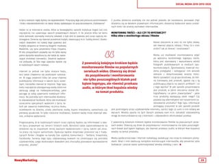 24
SOCIAL MEDIA 2010-2015-2020
w życiu realnym nigdy byśmy nie wypowiedzieli. Przyczyną tego jest poczucie anonimowości
i braku odpowiedzialności za swoje słowa, wpływające na popularyzowanie „hejtowania”.
Hejter to w Internecie osoba, która w bezwzględny sposób krytykuje kogoś lub coś,
najczęściej nie ujawniając swoich prawdziwych danych. O ile jeszcze kilka lat temu
takie jednostki stanowiły nieliczny odsetek, o tyle dziś to zjawisko jest coraz częściej do-
strzegalne. Zmienia się również przedmiot krytyki, obejmujący m.in. ludzką śmierć. Dosko-
nałym dowodem na rozwój tego zjawiska jest
krytyka związana ze śmiercią blogerki modowej
Maddinki, czy syna prezentera Filipa Chajzera.
W obu przypadkach pojawiły się nie tylko wpisy
pełne wyrazów współczucia, ale także te, zawie-
rające mnóstwo nienawiści. Ostatnie wydarze-
nia pokazały, że fala tego zjawiska będzie się
w najbliższych latach rozwijać.
Internet to jednak nie tylko miejsce hejtu,
lecz także chwalenia się osobistymi sukcesa-
mi. W ciągu ostatnich kilku lat coraz chętniej
publikujemy informacje o swoim życiu osobi-
stym, nierzadko również te intymne. Tego typu
treści najczęściej udostępniają osoby, które nie
zwracają uwagi na niebezpieczeństwa, jakie
pociąga za sobą ujawnianie niektórych infor-
macji. Na potrzeby tych internautów doskona-
le odpowiedział Facebook, który dał możliwość
oznaczenia specjalnych wydarzeń z życia, ta-
kich jak: zawarcie małżeństwa, rocznica ślubu,
oczekiwanie na dziecko, utrata ukochanej osoby, kupno mieszkania, samochodu czy
pierwszy pocałunek. To tylko nieliczne możliwości, bowiem każdy może stworzyć wła-
sne, unikalne wydarzenie.
Prognozujemy, że w najbliższych latach coraz częściej będzie się informować o swo-
im życiu prywatnym np. śmierci bliskich osób. Wzrośnie także zapotrzebowanie na
dzielenie się ze znajomymi mniej ważnymi wydarzeniami z życia, takimi jak zmia-
na pracy czy kupno samochodu. Dyskusja będzie stopniowo przenosić się z trady-
cyjnych forów i blogów na kanały tzw. szybkiej komunikacji - Twittera, Snapchata,
Facebooka. Serwisy tego typu odpowiadają bowiem na zmieniające się potrzeby
użytkowników, czego doskonałym dowodem jest chociażby planowane wprowadzenie
przycisku „dislike”.
Z punktu widzenia analityka nie ma jednak powodu do narzekania, ponieważ chęć
dzielenia się ze światem prywatnymi informacjami, dostarczy badaczom wielu unikal-
nych treści do analizy zachowań internautów.
MONITORING TREŚCI – ALE CZY TO WYSTARCZY?
Kilka słów o monitoringu obrazu i filmów
Nasze otoczenie w sieci to nie tylko słowa,
ale również zdjęcia, obrazy i filmy. Co z nimi
zrobić? Jak je zbierać i analizować?
Mamy już możliwość monitorowania zdjęć
po wybraniu konkretnego logotypu marki,
który jest skanowany i wyszukiwany wśród
fotografii publikowanych w mediach spo-
łecznościowych. Zgromadzony materiał mo-
żemy przeglądać i wzbogacać nim wnioski
zebrane z dotychczasowej analizy treści.
Warto sprawdzić czy grupa docelowa, do któ-
rej kierowany jest produkt, zgadza się z tą
publikującą zdjęcia na swoich profilach i co
z tego wynika? W jaki sposób prezentowany
jest produkt, w jakim otoczeniu został sfo-
tografowany i w jakim „towarzystwie” - jakie
inne produkty występują obok niego? Czy
pojawia się alternatywne lub rozszerzone za-
stosowanie produktu? Tego typu informacje
pomagają zrozumieć w jaki sposób produkt
jest postrzegany przez użytkowników Internetu, oprócz tego co sami o nim mówią we
wpisach. Wiedza oparta na tych danych pozwala nam m.in. odnaleźć odpowiednią
drogę do komunikowania się z klientami i odpowiednio sformułować przekaz.
Z pewnością kolejnym krokiem będzie monitorowanie filmów na popularnych serwi-
sach wideo. Otworzą się drzwi do pozyskiwania i monitorowania nie tylko poszczegól-
nych klatek pod kątem logotypu, ale również przekazu audio, w którym tkwi kopalnia
wiedzy na temat produktu.
Media społecznościowe i Internet rozkwitają, zaskakując nas coraz to nowszymi pomy-
słami. Wraz z nimi ewoluują narzędzia monitorujące internautów, aby poszerzać pola
badawcze i jeszcze lepiej systematyzować wiedzę zdobytą z sieci. 
Z pewnością kolejnym krokiem będzie
monitorowanie filmów na popularnych
serwisach wideo. Otworzą się drzwi
do pozyskiwania i monitorowania
nie tylko poszczególnych klatek pod
kątem logotypu, ale również przekazu
audio, w którym tkwi kopalnia wiedzy
na temat produktu.
 