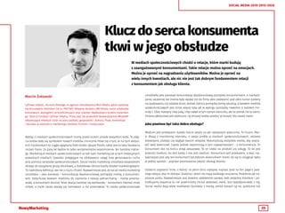 35
SOCIAL MEDIA 2010-2015-2020
Kluczdosercakonsumenta
tkwi w jego obsłudze
W mediach społecznościowych chodzi o relacje, które marki budują
z zaangażowanymi konsumentami. Takie relacje można oprzeć na emocjach.
Można je oprzeć na nagradzaniu użytkowników. Można je oprzeć na
wielu innych kwestiach, ale nic nie jest tak dobrym fundamentem relacji
z konsumentem jak obsługa klienta.
Myśląc o mediach społecznościowych mamy przed oczami przede wszystkim kotki. To zdję-
cia kotów stały się symbolem nowych mediów. Ironicznie mówi się o tym, że na tych wszyst-
kich Facebookach to ciągle oglądamy fotki kotów i głupie filmiki, także jest to taka fanaberia
niczym hipisi. Za parę lat będzie to tylko sentymentalne wspomnienie. Nic bardziej mylne-
go. Marketing w mediach społecznościowych to taki sam marketing jak w tych tradycyjnych,
poważnych mediach. Zjawisko polegające na zdobywaniu uwagi oraz generowaniu ruchu
przy pomocy serwisów społecznościowych. Social media marketing umożliwia bezpośredni
dostęp do pożądanej grupy docelowej, a dodatkowo obniża koszty działań marketingowych.
To najkrótsza definicja, ale nie o nią tu chodzi. Najważniejsze jest, że social media marketing
umożliwia – jako pierwszy – komunikację dwukierunkową pomiędzy marką, a konsumen-
tem. Dotychczas bowiem mieliśmy do czynienia z relację patriarchalną – marka przema-
wiała, a konsument słuchał. Teraz relacja bardziej się wyrównała – konsument również może
mówić, a marki raczej starają się rozmawiać, a nie przemawiać. To media społecznościowe
Marcin Żukowski
Cyfrowy tubylec. Account Manager w agencji interaktywnej Mint Media, gdzie opiekuje
się kluczowymi klientami (m.in. PKO BP). Aktywny działacz IAB Polska, autor artykułów
branżowych, wystąpień na konferencjach oraz szkoleń. Wykładowca Uczelni Łazarskie-
go. Twórca Fundacji Cyfrowi Tubylcy. Przez pięć lat prowadził Stowarzyszenie MłodaRP
aktywizujące młodych ludzi na polu polityki, gospodarki i kultury. Pisze, komentuje
i doradza w zakresie e-marketingu mediom, firmom i instytucjom.
umożliwiły jako pierwsze komunikację dwukierunkową pomiędzy konsumentami, a markami.
Jasne, wcześniej też można było wysłać list do firmy albo zadzwonić pod jakiś numer podany
na opakowaniu czy szyldzie biura. Jednak różnica pomiędzy tamtą sytuacją, a światem mediów
społecznościowych jest mniej więcej taka jak w wyścigu pomiędzy rowerem, a bolidem For-
muły 1. Obie maszyny niby jadą, niby nawet w tym samym kierunku, ale to jednak nie to samo.
Zmiana jakościowa jest widoczna i tę zmianę trzeba przekuć w korzyść dla naszej marki.
Jaka powinna być taka dobra obsługa?
Medium jest przekazem. Każdej marce zależy na jak najlepszym wizerunku. To truizm. Mar-
ki dbają o monitoring internetu, o swoje profile w mediach społecznościowych, reklamy
telewizyjne, plakaty czy wygląd swoich sklepów. Wykorzystują wszystkie media, aby popra-
wić swój wizerunek. Często jednak zapominają o tym najważniejszym – o konsumencie. To
konsument stoi na końcu drogi zakupowej. To on czeka na produkt czy usługę. To on jest
przecież medium, bo dziś każdy z nas jest medium. Konsument jest przekazem, a więc naj-
ważniejsze jest, aby ten konsument był dobrym wizerunkiem marki. Da się to osiągnąć tylko
w jednej sposób – poprzez podniesienie jakości obsługi klienta.
Ostatnio zapytano mnie, o której i w jakim dniu najlepiej napisać post na fan page’u pew-
nego sklepu, aby im dołożyć. Godzina i dzień nie mają wielkiego znaczenia. Podobnie jak na-
pisanie postu. Najważniejsze jest bowiem załatwienie sprawy. Jeśli jesteśmy klientem i po-
trzebujemy wsparcia to nie powinniśmy chcieć atakować marki, lecz współpracować z nią.
Social media dają wiele możliwości kontaktu z marką, wśród których są np. publiczne lub
 