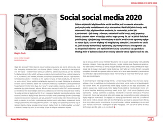 43
SOCIAL MEDIA 2010-2015-2020
Social social media 2020
Celem większości użytkowników social mediów jest kreowanie wizerunku
pod przykrywką kontaktowania się z otoczeniem. Marki oficjalnie kreują swój
wizerunek i dają użytkownikom wrażenie, że rozmawiają z nimi jak
z partnerami – jak równy z równym, natomiast ludzie kreują swój prywatny
brand, czasami nawet nie zdając sobie z tego sprawy. To, co i w jakich ilościach
publikujemy, lajkujemy czy komentujemy w social mediach ma ogromny wpływ
na nasze życie, czasem większy niż moglibyśmy pomyśleć. Znaczenie ma także
to, jakie kanały komunikacji wybieramy, czy mamy konto na Instagramie czy
na Snapchacie również jest wyróżnikiem naszej tożsamości czy upodobań.
Według mnie w kolejnych latach ten mocny obecnie trend, będzie tracił na sile.
Skąd ten wniosek? Otóż obecnie coraz bardziej popularny jest zwrot w kierunku slow
life. Kupujemy mniejsze ilości, ale lepszej jakości. Dotyczy to wszystkich otaczających
nas sfer życia – codzienności takiej jak: jedzenie, odzież czy wakacje, ale też bardziej
fundamentalnych sfer, takich jak nasza praca czy życie osobiste. Coraz częściej stawiamy
na to, by zwolnić, jeść zdrowo, kupować u lokalnych projektantów, otaczać się przedmio-
tami wysokiej jakości – możemy za nie zapłacić więcej, w myśl zasady, że „nie stać mnie
na tanie rzeczy”, które szybko trzeba będzie wymienić na nowe. Założenia te wdrażamy
w nasze życie z wiekiem, zatem nie oczekujmy rewolucji w pokoleniu zafascynowanym
Snapchatem (13-20), które żyje „tu i teraz” i wciąż szybko, szybciej, najszybciej… a ich
wrażenia żyją tylko dziesięć sekund. Wśród nieco starszych osób (25+) można zauważyć
już tendencje do stopniowego zwalniania, zwłaszcza, że trend na slow jest teraz modny.
Te osoby za kilka lat będą mieć 30-35 lat i na pewno będą żyć bardziej świadomie, także
w social mediach. Będą umiały docenić nie tylko smak powolnego posiłku jedzonego
wczesnym wieczorem na tarasie, ale też „powolne” social media, które koncentrować się
będą na jakości, a nie ilości. Ludzie zaczną bardziej cenić sobie swoją prywatność, która
zastąpi powszechny mediowy ekshibicjonizm i nie będą czuli potrzeby dzielenia się ze
światem każdą chwilą swojego dnia, bowiem będą chcieli te chwile spędzać „w realu”,
z bliskimi, ciesząc się nimi, a nie myśląc o tym ile zdjęcie zdobędzie lajków.
Magda Szulc
social media manager
GoldenSubmarine
Czy to oznacza koniec social mediów? Na pewno nie, bo ludzie zawsze będą mieć potrzebę
kontaktu z innymi. Zmieni się jednak formuła – będzie bardziej slow. Świadomie ograniczy-
my sobie natłok informacji, a szansę mają te kanały, które będą umiały perfekcyjnie dopa-
sować się do naszych wymagań i będą dostarczać nam tylko tych treści, których naprawdę
pożądamy. Wniosek ten opieram także na fakcie, że już teraz wiele kanałów (z Facebookiem
na czele) stara się tak dostosowywać swoje mechanizmy, by nasz news feed był jak najbar-
dziej spersonalizowany.
Tu dochodzimy do kolejnego silnego trendu – personalizacji. Każdy z nas chce czuć się wy-
jątkowy i chce, by najbliższe mu środowiska, w tym także social media, o tej wyjątkowości
na każdym kroku mu przypominały. Marki będą musiały się do tego dostosować. Na
pewno pojawią się nowe kanały, które będą chciały odebrać Facebookowi miano kró-
la social mediów. Niektórzy prorokują nawet, że do 2020 r. król umrze (badania Johna
Cannarella i Joshua Spechlera z wydziału mechaniki i inżynierii lotniczej z Princeton
University). Stanie się tak jednak tylko jeśli pojawi się inna platforma, gdzie użytkownicy
będą mogli się realizować. Ze względu na rosnącą popularność slow life (i w efekcie:
slow social media), obszary takie jak storytelling będą zyskiwać na popularności. Wierzę,
że w tym całym pędzie zrozumiemy, że social media i kolejne pojawiające się co jakiś
czas nowości techniczne i rozwiązania to tylko narzędzie, a nie cel sam w sobie. W końcu
technologia jest dla ludzi, a nie na odwrót 
 