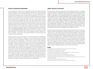55
SOCIAL MEDIA 2010-2015-2020
Zmiany w zachowaniach użytkowników
Liczba użytkowników mobilnych wersji najpopularniejszych portali społecznościowych
została doścignięta już przez liczbę użytkowników komunikatorów mobilnych. Według
informacji Business Insider, w pierwszym kwartale 2015 roku liczba użytkowników Face-
book Messenger, WhatsApp, Viber oraz WeChat wynosiła globalnie 2.125 miliarda – do-
kładnie tyle samo, ile wyniosła w tym kwartale liczba użytkowników Facebooka, Twittera,
LinkedIna oraz Instagrama. Warto tutaj wspomnieć także o komunikatorze Snapchat,
który nie pojawił się w zestawieniu Business Insider, ale z którego codziennie korzy-
sta ponad 100 milionów użytkowników, a 65% z nich każdego dnia dostarcza wizualny
content. Jeśli wzrost popularności komunikatorów mobilnych utrzyma się na poziomie
zbliżonym do obecnego, w przeciągu kilku lat mogą one wyprzeć mobilne wersje portali
społecznościowych, takie jakie znamy dzisiaj – przejście na nowy model będzie zresztą
naturalnym krokiem dla tych portali, które zauważą spadek odwiedzin z urządzeń mo-
bilnych. W przypadku Facebook Messenger, uruchomiony został także portal dostępny
z poziomu komputerów osobistych, sygnalizując że Messenger jest osobną od „normal-
nego” Facebooka platformą, która zawiera jednak również funkcje typowe dla mediów
społecznościowych. W najbliższych latach można spodziewać się więc stworzenia po-
działu na mobilne i „stacjonarne” media społecznościowe, czyli na komunikatory oraz
„tradycyjne” portale social media.
Kolejnym trendem, który jest już widoczny i z całą pewnością będzie obowiązującym
standardem przez przynajmniej 5 najbliższych lat, jest zwiększanie ilości wizualnego
contentu na profilach komercyjnych. Wiąże się to także ze zmianą sposobu wyszuki-
wania informacji przez użytkowników – coraz częściej po wpisaniu hasła, użytkownicy
przechodzą od razu do zakładek „Grafika” i „Filmy”. O ile Pinterest czy Instagram opierają
się głównie na treściach wizualnych, rozwój tego trendu jest doskonale widoczny także
na profilach firmowych prowadzonych choćby na Facebooku. Epoka pytań do publicz-
ności, mających na celu aktywizowanie fanów, czy komunikatów produktowych którym
towarzyszy tylko zdjęcie produktu, mija bezpowrotnie. Liczy się teraz atrakcyjny i uni-
kalny content, bo tylko taki wzbudza jakiekolwiek zainteresowanie. Działania takie jak
współpraca z vlogerami czy konkursy opierające się na dostarczeniu przez użytkowników
treści wizualnych staną się standardem, nie wyjątkiem czy przykładem best practice.
Obecnie takie treści tworzy np. Avon w swoim programie MakeUpTV, w którym zaproszo-
ne do współpracy vlogerki modowe dostarczają codziennie nowy materiał filmowy do
wykorzystania w mediach społecznościowych. Dedykowany tej inicjatywie kanał YouTu-
be (https://www.youtube.com/user/AvonMakeupTV) ma 20x więcej wyświetleń niż kanał
Avon Polska – w ciągu roku zyskał on ponad 36 tysięcy subskrybentów.
„Mądre” akcesoria i social media
Smart wearables nie dokonały, przynajmniej do tej pory, zapowiadanej rewolucji, i nie zapowia-
da się, żeby zmieniło się to w ciągu najbliższych 5 lat. Nie oferują one żadnych unikalnych funkcji
względem smartfonów, a w najlepszych przypadkach stanowią dla nich przedłużenie, umożli-
wiające np. przeczytanie sms-a czy odebranie połączenia bez wyciągania telefonu z kieszeni.
Wraz ze spadkiem ceny tych urządzeń, prawdopodobnie wzrośnie również zainteresowanie nimi
– jeśli można mówić tutaj o rewolucji, będzie to raczej rewolucja pełzająca i wynikająca bardziej
z wygody, niż z unikalnych możliwości oferowanych przez te urządzenia. W kontekście mediów
społecznościowych oraz komunikatorów, użytkownicy i tak będą zmuszeni odpowiadać na wia-
domości za pomocą klawiatury telefonów – systemy rozpoznawania głosu w smartakcesoriach
są zbyt niedoskonałe i zbyt zależne od poprawnej dykcji, żeby im w pełni zaufać. Ostatecznie,
jeszcze przez długi czas nie będą one niczym więcej niż tylko bajerem technologicznym. Ich naj-
większy potencjał leży w stworzeniu synergii pomiędzy urządzeniami mobilnymi, w tym innymi
smart-akcesoriami, jednak jest to perspektywa raczej na najbliższe 15 lat, nie 5.
Rok 2015 jest rokiem przełomowym dla mediów społecznościowych. Są one już na tyle zinte-
growane ze stylem życia współczesnych pokoleń, że pewnym jest iż nigdzie się nie wybierają
i zostaną z nami na stałe. Drugą stroną tej monety jest jednak stagnacja, na którą poszcze-
gólne portale narażają się bez wprowadzania usprawnień i nowych funkcji (choćby kosme-
tycznych), co z kolei prowadzić może do exodusu użytkowników do innych, „świeższych” por-
tali. Jesteśmy więc świadkami walki o użytkowników, zarówno na poziomie samych platform,
jak i na poziomie profilów komercyjnych które na nich funkcjonują. W ciągu najbliższych
pięciu lat czeka nas więc rozwój e-commerce w mediach społecznościowych, poszukiwanie
przez marki sposobów na regularne pozyskiwanie i dostarczanie unikalnego contentu wi-
zualnego oraz powiększający się podział na komunikatory mobilne oraz „tradycyjne” media
społecznościowe. Prawdopodobnie stanie się również coś absolutnie niespodziewanego,
pięć lat w mediach społecznościowych to w końcu niemal wieczność. 
Źródła
http://www.theguardian.com/technology/2015/sep/15/facebook-dislike-button-mark-zuckerberg
https://blog.pinterest.com/en/buyable-pins-rolling-out-today
http://techcrunch.com/2014/07/17/facebook-buy-button/
http://blog.hootsuite.com/instagram-and-pinterest-get-buy-buttons-what-this-means-for-your-business/
http://techcrunch.com/2015/07/15/cant-buy-me-love/#.6wu9fq:HEfu
http://techcrunch.com/2015/02/04/youtube-launches-multi-angle-video-experiment/
http://gizmodo.com/youtubes-ready-to-blow-your-mind-with-360-degree-videos-1690989402
http://www.businessinsider.com/messaging-apps-have-completely-overtaken-social-networks-to-become-the-dominant-
-platforms-on-phones-2015-4
http://expandedramblings.com/index.php/snapchat-statistics/
http://gizmodo.com/facebooks-messenger-app-is-now-a-full-fledged-social-ne-1696562421
 