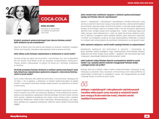66
SOCIAL MEDIA 2010-2015-2020
ANNA SOLAREK
Kierownik ds. komunikacji
i kontaktów zewnętrznych
Coca-Cola
COCA-COLA
W jakich serwisach społecznościowych jest obecna Państwa marka?
Jakie działania są tam prowadzone?
Obecnie w Polsce Coca-Cola obecna jest aktywnie w serwisach Facebook, Instagram,
Twitter oraz Snapchat. Posiadamy także globalny kanał w serwisie YouTube.
Jakie efekty są dla Państwa najważniejsze w działaniach w social media?
Staramy się być tam, gdzie nasi konsumenci i komunikować się z nimi w odpowiedni
dla nich sposób. Social Media są dla nas sposobem na bezpośrednią i bliską komu-
nikację, zarówno odpowiadając na pytania od fanów jak i wchodząc proaktywnie
w interakcje.
Od kiedy prowadzą Państwo działania w mediach społecznościowych? Jakie
były dotychczas najważniejsze wydarzenia związane z obecnością Państwa
marki w social media?
Social media traktujemy jako platformę komunikacji z konsumentami, działającą 24h
na dobę i 7 dni w tygodniu, a aktywności w mediach społecznościowych są zawsze
jednymi z kluczowych elementów strategii każdej kampanii czy wydarzenia, w którym
uczestniczymy.
Z ostatnich wydarzeń wartych zwrócenia uwagi jest rozpoczęcie komunikacji na plat-
formie Snapchat (maj 2015) oraz wakacyjna aktywacja i konkurs #DajCalusa przepro-
wadzona przy współpracy największych twórców polskiego YouTube’a (lipiec-sierpień
2015). Jednym z efektow tej współpracy jest między innymi reklama video z udziałem
Youtuberów (Maffashion, Masterczułek, JDabrowsky, MultiGameplayGuy oraz Ajgor),
która spotkała się z wyjątkowo pozytywnym odbiorem wśród naszych konsumentów
(video).
Jakie trendy/nowe możliwości związane z mediami społecznościowymi
wydają się Państwu obecnie najciekawsze?
Jednym z największych i zdecydowanie najciekawszych trendów widocznych coraz
mocniej w ostatnich latach jest rosnąca liczba twórców treści, również wśród zwykłych
konsumentów. Częściowo dzięki zmianom kulturowym, a cześciowo dzięki zwiększeniu
dostępu do technologii, obecnie w zasadzie każdy z nas stał się twórcą i generujemy
ogromne ilości różnego rodzaju treści każdego dnia – robiąc i publikując zdjęcia lub
video, opisując nasze doświadczenia i myśli czy nawet komentując działania innych.
Jest to widoczne szczególnie wśród młodszej widowni, gdzie popularne osobistości
z YouTube’ czy Instagrama urosły już do rangi rozpoznawanych celebrytów, co jeszcze
do niedawna było zarezerwowane dla osobistości telewizyjnych czy też gwiazd muzyki.
Jakie wyzwania związane z social media uważają Państwo za najważniejsze?
Największym wyzwaniem jest komunikacja w naturalny i dostosowany do
grupy docelowej sposób (szczególnie mając niejednorodnych konsumentów). Kolejnym
wyzwaniem jest tempo rozwoju social mediów – sprawienie, aby komunikacja była nadal
innowacyjna i wyprzedzała działalność konkurencyjnych marek.
Jakie trudności widzą Państwo obecnie w prowadzeniu działań w social
media? Czy z powodu jakichś trudności zrezygnowali Państwo kiedyś
z jakiegoś kanału lub profilu?
Budując obecność w każdym nowym medium społecznościowym, traktujemy to jako
inwestycję w przyszłość, licząc się zawsze z koniecznością nauki nowej platformy czy
przejściowymi trudnościami w prowadzeniu kanału. Nie zrezygnowaliśmy jak dotąd
z żadnego kanału lub profilu w social media.
Jednym z największych i zdecydowanie najciekawszych
trendów widocznych coraz mocniej w ostatnich latach
jest rosnąca liczba twórców treści, również wśród
zwykłych konsumentów.
 
