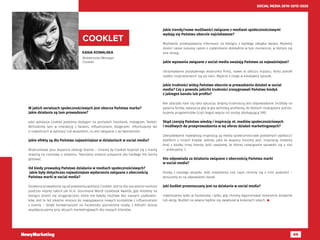 69
SOCIAL MEDIA 2010-2015-2020
KASIA KOWALSKA
Relationship Manager
Cooklet
COOKLET
W jakich serwisach społecznościowych jest obecna Państwa marka?
Jakie działania są tam prowadzone?
Jako aplikacja Cooklet jesteśmy dostępni na portalach Facebook, Instagram, Twitter.
Wchodzimy tam w interakcję z fanami, influencerami, blogerami. Informujemy też
o nowościach w aplikacji lub wszystkim, co jest związane z jej tworzeniem.
Jakie efekty są dla Państwa najważniejsze w działaniach w social media?
Wizerunkowe plus wsparcie obsługi klienta – chcemy by Cooklet kojarzył się z marką
otwartą na rozmowy o jedzeniu. Tworzymy miejsce przyjazne dla każdego kto kocha
gotować.
Od kiedy prowadzą Państwo działania w mediach społecznościowych?
Jakie były dotychczas najważniejsze wydarzenia związane z obecnością
Państwa marki w social media?
Działania prowadzone są od powstania aplikacji Cooklet. Jest to dla nas ważne medium
podczas imprez takich jak m.in. Gourmand World Cookbook Awards, gdy możemy na
bieżąco dzielić się osiągnięciami, które nie byłyby możliwe bez naszych użytkowni-
ków. Jest to też idealne miejsce do nawiązywania nowych kontaktów z influencerami
z branży – dzięki konwersacjom na Facebooku poznaliśmy osoby, z którymi dzisiaj
współpracujemy przy akcjach marketingowych dla naszych klientów.
Jakie trendy/nowe możliwości związane z mediami społecznościowymi
wydają się Państwu obecnie najciekawsze?
Możliwość przekazywania informacji na bieżąco z każdego zakątka świata. Możemy
dzielić nasze sukcesy razem z czytelnikami dokładnie w tym momencie, w którym się
one dzieją.
Jakie wyzwania związane z social media uważają Państwo za najważniejsze?
Utrzymywanie pozytywnego wizerunku firmy, nawet w obliczu kryzysu, który potrafi
szybko rozprzestrzenić się po sieci. Wyjście z niego w kreatywny sposób.
Jakie trudności widzą Państwo obecnie w prowadzeniu działań w social
media? Czy z powodu jakichś trudności zrezygnowali Państwo kiedyś
z jakiegoś kanału lub profilu?
Nie zdarzyła nam się taka sytuacja. Jedyną trudnością jest odpowiadanie 24/dobę na
pytania fanów, zwłaszcza gdy w grę wchodzą problemy, do których rozwiązania potrze-
bujemy programistów (czyli kogoś więcej niż osobę obsługującą SM).
Skąd czerpią Państwo wiedzę i inspirację nt. mediów społecznościowych
i możliwych do przeprowadzenia w tej sferze działań marketingowych?
Zdecydowanie największą inspiracją są media społecznościowe podobnych aplikacji/
platform z innych krajów. Jednak, jako że wszyscy musimy jeść, inspirację możemy
brać z każdej innej branży. Jeśli uważamy, że któreś rozwiązanie sprawdzi się u nas
– próbujemy :)
Kto odpowiada za działania związane z obecnością Państwa marki
w social media?
Osoby z naszego zespołu. Jeśli znajdziemy coś, czym chcemy się z nimi podzielić –
wrzucamy to na odpowiedni kanał.
Jaki budżet przeznaczany jest na działania w social media?
Inwestujemy tylko w Facebooka i tylko, gdy chcemy wypromować konkretne działanie
lub akcję. Budżet na pewno będzie się zwiększał w kolejnych latach. 
 