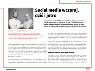 7
SOCIAL MEDIA 2010-2015-2020
Social media wczoraj,
dziś i jutro
„Co się stało z naszą klasą? Pyta Adam w Tel Avivie, Ciężko sprostać takim
czasom, ciężko w ogóle żyć uczciwie”. Co się stało z Naszą Klasą (tą, która
przeszła w pewnym momencie błyskotliwy rebranding na nk.pl) wie każdy,
kto choć raz wypowiedział się ekspercko na forum Social Media na Facebooku.
Ale jako że wielu ekspertów, patrząc na przeróżne opinie wymieniane na tym forum, mo-
gło się urodzić właśnie w czasach, kiedy Nasza Klasa już istniała i święciła sukcesy wśród
tych, którzy chcieli powrócić na chwilę do swoich szkolnych lat i zapomnianych znajomo-
ści, to na wszelki wypadek przypominamy: ma się słabo, traci użytkowników. Jest miej-
scem, w którym nie wylansujemy się z jakże modnym hummusem i falafelem. Z drugiej
strony, gdyby dzisiaj, w roku 2015, ktoś założył start-up i osiągnął taką ilość unikalnych
użytkowników, z pewnością miałby stałe miejsce w panelach dyskusyjnych na wszelkich
konferencjach branżowych. A może i dostałby zapach Effie?
Dawno temu w Internecie
Ale cofnijmy się o te kilka lat wstecz. Najpierw prywatnie. Nawet krótkie wejście na oś cza-
su pokazuje, jak zmieniliśmy się my, nasi znajomi, nasze otoczenie i sposób komunikacji.
Nie tylko fizycznie, bo w 2010 roku tylko w ciemnych zaułkach Paryża, Londynu i Nowego
Jorku faceci zaczynali zapuszczać brody, wieszcząc nową masową modę (która właśnie
na naszych oczach mija). Pamiętacie genialną kampanię reklamową French Connection?
„Eat meat, dress well”? Możesz wyglądać jak drwal, ale ubieraj się elegancko, drogi kolego,
jedzący Warburgera albo steka Red Ed. Pięć lat. Tyle dzieli Polskę, od powstającego na
„Zachodzie” trendu.
Ktoś inny dawał I like naszym postom w 2010 roku, ktoś inny je komentował, a ktoś inny
docenia w ten sposób nasze chore wypociny teraz. O ile te posty sprzed wielu lat ktokol-
wiek lajkował. Bo wtedy w social media się rozmawiało. A nie przekonywało do swojej ra-
cji. I wtedy te lajki mogły być szczere. Bo przyciski „lubię to” w różnorakich serwisach stały
się teraz bardziej walutą na utrzymywanie kontaktu, nagrodą albo karmą dla naszego ego.
Dajemy lajka, żeby ten po drugiej stronie wiedział, że jest w centrum naszego zaintereso-
wania. Bo to, za co dajemy lajka, może być właściwie zupełnie drugoplanowe.
Nie wchodzi się dwa razy na tego samego Facebooka.
Bo i znajomych było tam dużo mniej, i ci znajomi byli bardziej znajomymi, których się
znało, a Facebook był tej znajomości jedynie uzupełnieniem – nie tak, jak w roku 2015,
gdy wielu z nich nie kojarzylibyśmy z imienia i nazwiska, gdyby nie Facebook. Fejs w 2010
roku, zresztą, był bardziej przywiązany do kategorii „znajomi”, niż kategorii „marki”, które
dawały nagrody za polubienia. Było bardziej intymnie. Aż tak intymnie, że zaczęły po-
wstawać kampanie, jak ta jedna z lepszych, stworzona dla PCK przez polski oddział Saat-
Radek Kaczmarek / Wojtek Walczak
Założyciele agencji strategicznej Melting Pot, pierwszej na polskim rynku, która
w swoich działaniach i planowaniu strategicznym dba o spójność komunikatu
w kanałach tradycyjnych i cyfrowych. Projektujemy strategie marek i ich komunikacji
dostosowane do zmieniającego się rynku i konsumenta. Oparte na twardych danych
i analizach, unikające schematycznego myślenia podejście do strategii.
 