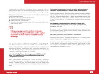 73
SOCIAL MEDIA 2010-2015-2020
Polacy zaczynają rozumieć działanie hashtagów na Twitterze i Instagramie – dzięki nim
możemy wyszukać interesujące nas treści dotyczące konkretnego wydarzenia lub akcji.
Właściwie żadne większe wydarzenie nie może obyć się bez dedykowanego #hashtagu.
Śledzimy również bieżące trend za oceanu, jakim jest jak najdłuższe zatrzymanie użyt-
kownika w aplikacjach poprzez:
­­ Możliwość publikacji pełnych artykułów (Facebook).
­­ Wyszukiwarka w treści artykułów (Facebook).
­­ Większe wsparcie dla video (Facebook).
­­ Realizowanie zakupów poprzez przycisk „buy now” nie opuszczając aplikacji (Face-
book, Instagram, Twitter).
Jakie wyzwania związane z social media uważają Państwo za najważniejsze?
Tu bardzo krótka odpowiedź – zwiększanie świadomości marki. :) Dodatkowo takim
wyzwaniem jest stworzenie ciekawej otoczki wokół naszej oferty i sprawianie, że pro-
dukty, które oferujemy staną się bardziej interesujące. Oczywiście nie zapominamy
o kampaniach sprzedażowych, tam gdzie jest to możliwe.
Jakie trudności widzą Państwo obecnie w prowadzeniu działań w social
media? Czy z powodu jakichś trudności zrezygnowali Państwo kiedyś
z jakiegoś kanału lub profilu?
Główną trudnością jest to, że branża tuszów i tonerów jest trudna w prowadzeniu
w mediach społecznościowych. Naszym głównym wyzwaniem jest aktywizowanie użyt-
kowników w niszowych kanałach. DrTusz istnieje również na YouTube, jednak jeszcze
nie mamy pomysłu na ten kanał, dlatego obecnie zrezygnowaliśmy z prowadzenia tam
działań.
Skąd czerpią Państwo wiedzę i inspirację nt. mediów społecznościowych
i możliwych do przeprowadzenia w tej sferze działań marketingowych?
Wiedzę i inspiracje czerpiemy z konferencji, spotkań i artykułów branżowych oraz analizy
własnych działań. Nie ukrywam, że obserwujemy także inne marki, które świetnie odnaj-
dują się w mediach społecznościowych. :) Staramy się wypróbować większość rodza-
jów dostępnych działań marketingowych. Testujemy, testujemy i jeszcze raz testujemy.
W każdej branży sprawdza się inny rodzaj promocji i dobieramy rozwiązania najlepsze
dla naszej.
Kto odpowiada za działania związane z obecnością Państwa marki
w social media? (np. własny zespół, własny zespół + zewnętrzna firma,
zewnętrzna firma etc.)
Za działania DrTusza w mediach społecznościowych odpowiada własny dział marke-
tingu, aczkolwiek inspiracje i pomysły wychodzą również od każdego pracownika z firmy.
Wspiera nas również nasz #Rudy. ;)
Jaki budżet przeznaczany jest na działania w social media?
Nie jesteśmy wielką korporacją, więc budżety marketingowe nie są liczone w 6 cyfrowych
sumach. :) Nasze działania muszą być wybiórcze i przemyślane.
Reklamy wykupujemy głównie na Facebooku, jednak wydajemy także znaczne budżety
na różne kampanie, które wspieramy poprzez nasze kanały społecznościowe, np. wspo-
mniane wcześniej #UrodzinyDrTusza, czy też wyjazd drużyny Torfowy DrTusz na Mistrzo-
stwa Świata w Piłce Błotnej w Turcji 2015. 
Polacy zaczynają rozumieć działanie hashtagów
na Twitterze i Instagramie. Właściwie żadne większe
wydarzenie nie może obyć się bez dedykowanego
#hashtagu.
 