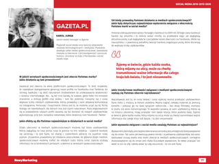 77
SOCIAL MEDIA 2010-2015-2020
KAROL JURGA
social media manager w Agorze
Pasjonat social media oraz baczny obserwator
nowinek technologicznych i startupów. Prywatnie
dawkuje sobie media społecznościowe, zawodowo
mieszka w Internecie. Ceni kreatywność i poczucie
humoru. Uczulony na koty z Facebooka i social
media ninje.
GAZETA.PL
W jakich serwisach społecznościowych jest obecna Państwa marka?
Jakie działania są tam prowadzone?
Gazeta.pl jest obecna na wielu platformach społecznościowych. To dość oczywiste,
że największe zaangażowanie generują nasze profile na Facebooku oraz Twitterze, bo
istnieją najdłużej i są dość naturalnym środowiskiem do przekazywania wiadomości
z serwisu internetowego. Ale… są też inne kanały, te nowsze, gdzie tekst ma mniejsze
znaczenie, a królują grafiki oraz wideo, i tam też jesteśmy. Cieszymy się z coraz
większej liczby młodych użytkowników, którzy prowadzą z nami aktywną komunikację
na Instagramie, Periscope i Snapchatcie. Ekstra jest to, że możemy uczyć się tej formy
dialogu od najmłodszych, dla których ona jest czymś naturalnym. Poza angażowaniem
się w prowadzenie naszych profili staramy się też docierać do nowych użytkowników,
wykorzystując przy tym narzędzia reklamowe, które dostarcza nam Facebook i Twitter.
Jakie efekty są dla Państwa najważniejsze w działaniach w social media?
Dzięki obecności w mediach społecznościowych możemy być bliżej użytkowników,
którzy zaglądają na nasz portal, tutaj te granice na linii redakcja - czytelnik bardziej
się zacierają i to jest fajne, bo dialog z czytelnikiem wkracza na zupełnie nowy
poziom. Oczywiście prowadzimy też działania wizerunkowe, bo głównie dzięki mediom
społecznościowym możemy trafiać do młodych ludzi, którzy coraz częściej szukają
informacji nie w konkretnych portalach, a właśnie w serwisach społecznościowych.
Od kiedy prowadzą Państwo działania w mediach społecznościowych?
Jakie były dotychczas najważniejsze wydarzenia związane z obecnością
Państwa marki w social media?
Historycy datują pierwsze wpisy z fanpage’u Gazeta.pl na 2009 rok. Od tego czasu Gazeta.pl
bardzo się zmieniła i to dobrze widać choćby na przykładzie tego, jak wyglądają
aktualnie posty, a jak wyglądały te z początków naszej obecności na Facebooku. Wiele się
nauczyliśmy i z pewnością potrafimy tworzyć bardziej angażujące posty, które docierają
do większej liczby użytkowników.
Jakie trendy/nowe możliwości związane z mediami społecznościowymi
wydają się Państwu obecnie najciekawsze?
Najciekawsze jest to, że coraz łatwiej i coraz szybciej można przekazać użytkownikom
fajne treści z miejsca, w którym jesteśmy. Można nagrać ciekawy materiał za pomocą
komórki i pokazać go na żywo tysiącom odbiorców – bez ekipy filmowej, montażu
w studiu lub wozu transmisyjnego. To wszystko sprawia, że sami użytkownicy, którzy są
na miejscu zdarzenia, mogą przesyłać nam swoje relacje, które podamy dalej. Żyjemy
w świecie, gdzie każda osoba, którą mijamy na ulicy, może za chwilę transmitować ważne
informacje dla całego kraju lub świata, i to jest niesamowite.
Jakie wyzwania związane z social media uważają Państwo za najważniejsze?
Wyzwaniem,którebyło,jestibędzieobecnewsocialmedia,jestumiejętnośćdostosowywanie
się do zmian. Tak samo jak ewoluują pewne trendy i oczekiwania użytkowników, tak samo
ewoluować muszą media oraz marki obecne w mediach społecznościowych. Umiejętne
dostosowywanie się do zmian jest chyba kluczowym wyzwaniem, bo łatwo przyspać lub
wejść w coś na siłę i wtedy widać tę całą sztuczność, i to nie jest fajne.
Żyjemy w świecie, gdzie każda osoba,
którą mijamy na ulicy, może za chwilę
transmitować ważne informacje dla całego
kraju lub świata, i to jest niesamowite.
 