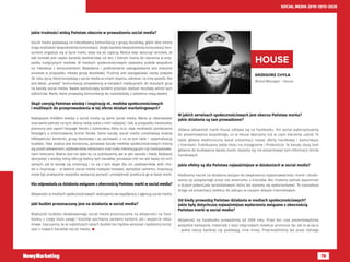 79
SOCIAL MEDIA 2010-2015-2020
Jakie trudności widzą Państwo obecnie w prowadzeniu social media?
Social media pozwalają na interaktywną komunikację z grupą docelową, gdzie obie strony
mają możliwość bezpośredniej komunikacji. Dzięki bardziej bezpośredniej komunikacji kon-
sument angażuje się w życie marki, staje się jej częścią. Można więc wysunąć wniosek, że
taki kontakt jest często bardziej wartościowy niż ten, z którym mamy do czynienia w przy-
padku tradycyjnych mediów. W mediach społecznościowych stawiamy przede wszystkim
na interakcje z konsumentami. Wywołanie i podtrzymanie zaangażowania jest znacznie
prostsze w przypadku młodej grupy docelowej. Trudniej jest zaangażować osoby powyżej
30. roku życia, które korzystają z social media w innym stopniu, zakresie i w inny sposób. Nie
jest łatwo „przelać” komunikację prowadzoną w kanałach tradycyjnych do starszych grup
na kanały social media. Nawet wartościowy kontent przynosi słabsze rezultaty wśród tych
odbiorców. Marki, które prowadzą komunikację do nastolatków, z założenia mają łatwiej.
Skąd czerpią Państwo wiedzę i inspirację nt. mediów społecznościowych
i możliwych do przeprowadzenia w tej sferze działań marketingowych?
Najlepszym źródłem wiedzy o social media są same social media. Warto je obserwować
oraz warto patrzeć na tych, którzy radzą sobie z nimi najlepiej. I tak, w przypadku Facebooka,
pomocny jest raport Fanpage Trends z Sotrendera, który m.in. daje możliwość porównania
fanpage’y o zróżnicowanej licznie fanów. Same kanały social media umożliwiają analizę
efektywności kontentu, grupy docelowej i jej zachowań, a co za tym idzie – optymalizację
budżetu. Taka analiza jest konieczna, ponieważ kanały mediów społeczniościowych bronią
się przed zalewaniem użytkowników reklamami oraz mało interesującymi czy niedopasowa-
nymi treściami. Ważne jest nie tylko to, co publikujemy, ale w jaki sposób i kiedy. Najlepiej
skorzystać z wiedzy, którą oferują twórcy tych kanałów, ponieważ nikt nie wie lepiej od nich
samych, jak te kanały się zmieniają i co się z tym wiąże dla ich użytkowników. Jeśli cho-
dzi o inspirację –  w świecie social media najlepiej kreować, wymyślać samemu. Inspiracją
może być praktycznie wszystko, wystarczy pomysł i umiejętność przekucia go w świat marki.
Kto odpowiada za działania związane z obecnością Państwa marki w social media?
Aktywności w mediach społecznościowych realizujemy we współpracy z agencją social media.
Jaki budżet przeznaczany jest na działania w social media?
Większość budżetu dedykowanego social media przeznaczamy na aktywności na Face-
booku, z czego dużo uwagi i kosztów pochłania zarówno kontent, jak i wsparcie rekla-
mowe. Szacujemy, że w najbliższych latach budżet ten będzie wzrastał i będziemy korzy-
stać z nowych kanałów social media. 
GRZEGORZ CHYŁA
Brand Manager - House
HOUSE
W jakich serwisach społecznościowych jest obecna Państwa marka?
Jakie działania są tam prowadzone?
Główna aktywność marki House odbywa się na Facebooku. Ten portal wykorzystujemy
do prezentowania wszystkiego, co w House tworzymy lub w czym bierzemy udział. To
także główny elektroniczny kanał prezentacji naszej oferty handlowej i komunikacji
z klientami. Publikujemy także treści na Instagramie i Pintereście. Te kanały służą nam
głównie do budowania świata marki, staramy się nie prezentować tam informacji stricte
handlowych.
Jakie efekty są dla Państwa najważniejsze w działaniach w social media?
Kładziemy nacisk na działania służące do zwiększenia rozpoznawalności marki i zbudo-
wania jej pożądanego przez nas wizerunku u klientów. Nie możemy jednak zapominać
o dużym potencjale sprzedażowym, który też staramy się wykorzystywać. To najszybsza
droga od prezentacji kolekcji do zakupu w naszym sklepie internetowym.
Od kiedy prowadzą Państwo działania w mediach społecznościowych?
Jakie były dotychczas najważniejsze wydarzenia związane z obecnością
Państwa marki w social media?
Aktywność na Facebooku prowadzimy od 2009 roku. Przez ten czas prezentowaliśmy
wszystkie kampanie, materiały z sesji zdjęciowych, kolekcje promocje itp. Jak to w życiu
- jedne rzeczy bardziej się podobają, inne mniej. Przechodziliśmy też przez różnego
 