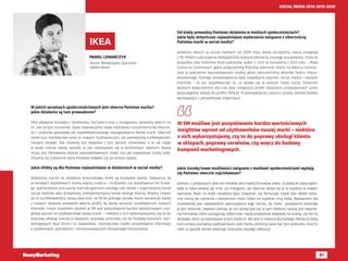 81
SOCIAL MEDIA 2010-2015-2020
PAWEŁ LENARCZYK
Senior Web&Digital Specialist
@IKEA Retail
IKEA
W jakich serwisach społecznościowych jest obecna Państwa marka?
Jakie działania są tam prowadzone?
IKEA aktywnie korzysta z Facebooka, YouTube’a oraz z Instagramu. Jesteśmy obecni na
G+, ale na tym nie koniec. Stale obserwujemy nowe możliwości rozszerzenia tej obecno-
ści i szukamy sposobów jak najefektywniejszego zaangażowania fanów marki. Obecnie
rynek kusi marketerów coraz to nowymi możliwościami, ale pamiętajmy o efektywności
naszych działań. Nie możemy być wszędzie z tym samym contentem, a to od niego
w dużej mierze zależy sposób, w jaki realizujemy się w konkretnym medium. Naszą
misją jest oferowanie dobrze zaprojektowanych mebli dla jak największej liczby ludzi.
Chcemy, by codzienne życie Polaków stawało się po prostu lepsze.
Jakie efekty są dla Państwa najważniejsze w działaniach w social media?
Kładziemy nacisk na działania wizerunkowe, które są niezwykle ważne. Zwłaszcza, że
w kanałach digitalowych mamy więcej miejsca i możliwości na realizowanie tej strate-
gii. Jednocześnie pracujemy nad odciążeniem naszego call center i organizujemy kanał
social mediów jako dodatkowy, komplementarny kanał obsługi klienta. Między innymi
po to zunifikowaliśmy naszą obecność na FB do jednego kanału marki (wcześniej każdy
z naszych sklepów prowadził własny profil), by lepiej sprostać oczekiwaniom naszych
klientów. Innym aspektem działań w SM jest pozyskiwanie bardzo wartościowych insi-
ghtów wprost od użytkowników naszej marki – niektóre z nich wykorzystujemy, czy to do
poprawy obsługi klienta w sklepach, poprawy serwisów, czy do budowy kampanii mar-
ketingowych. Nasi klienci to najbardziej wartościowe źródło pozyskiwania informacji
o problemach, potrzebach i zainteresowaniach dzisiejszego konsumenta.
Od kiedy prowadzą Państwo działania w mediach społecznościach?
Jakie były dotychczas najważniejsze wydarzenia związane z obecnością
Państwa marki w social media?
jesteśmy obecni w social mediach od 2009 roku, kiedy zaczęliśmy naszą przygodę
z FB. Potem sukcesywnie dokładaliśmy kolejne elementy naszego ecosystemu. Przez te
wszystkie lata mieliśmy dużo sukcesów. Jeden z nich to kampania z 2012 roku – Mała
Scena na Centralnym, gdzie połączyliśmy fizyczną obecność marki na Dworcu Central-
nym w specjalnie zaaranżowanym studio, gdzie zatrudniliśmy aktorów Teatru Impro-
wizowanego, którego przedstawienia były napędzane poprzez social media i naszych
klientów – to oni współtworzyli to, co działo się w ramach małej sceny. Ostatnim
ważnym wydarzeniem dla nas była integracja profili lokalnych, prowadzonych przez
poszczególne sklepy do profilu IKEA.pl. Przedsięwzięcie z pozoru proste, jednak bardzo
wymagające z perspektywy organizacji.
Jakie trendy/nowe możliwości związane z mediami społecznościami wydają
się Państwu obecnie najciekawsze?
Jednym z ciekawszych obecnie trendów jest rozwój formatów video. Oczywiście zapoczątko-
wały to takie serwisy jak Vine, czy Instagram, ale obecnie dzieje się to w zupełnie w nowym
wymiarze. Mam na myśli narzędzia typu Snapchat, czy Periscope. Dzięki tym dwóm ostat-
nim mamy do czynienia z tworzeniem treści video na zupełnie inną skalę. Wyzwaniem dla
marketerów jest odpowiednie wykorzystanie tego trendu, by marki pozytywnie zaistniały
w tym streamie. Uważam jednak, że nie sztuką jest być w tym medium, sztuką jest stworze-
nie formatów, które zaangażują odbiorców i będą pozytywnie wpływały na markę, czy też na
strategie, które są realizowane w tym medium. Nie jest to miejsce dla każdego. Media te służą
komunikacji pomiędzy użytkownikami, jeśli marka zamierza także być tam widoczna, musi to
robić w sposób bardzo właściwy. Szanujmy naszego odbiorcę.
W SM możliwe jest pozyskiwanie bardzo wartościowych
insightów wprost od użytkowników naszej marki – niektóre
z nich wykorzystujemy, czy to do poprawy obsługi klienta
w sklepach, poprawy serwisów, czy wręcz do budowy
kampanii marketingowych.
 