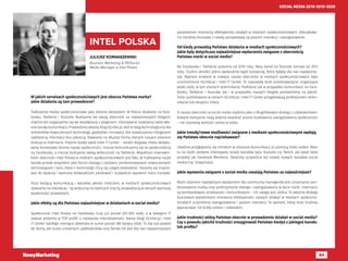 84
SOCIAL MEDIA 2010-2015-2020
JULIUSZ KORNASZEWSKI
Business Marketing & PR/Social
Media Manager w Intel Polska
INTEL POLSKA
W jakich serwisach społecznościowych jest obecna Państwa marka?
Jakie działania są tam prowadzone?
Traktujemy media społecznościowe jako złożony ekosystem. W Polsce działamy na Face-
booku, Twitterze i Youtube. Budujemy też swoją obecność na najważniejszych blogach,
chętnie też angażujemy się we współpracę z vlogerami. Intensywnie rozwijamy także wła-
sne kanały komunikacji. Prowadzimy własny blog IQ.intel.pl. Jest to blog technologiczny dla
miłośników nowoczesnych technologii, gadżetów i innowacji. Nie rywalizujemy z blogerami
szybkością informacji lecz jakością. Stawiamy na dłuższe formy, których naszym zdaniem
brakuje w Internecie. Prężnie działa także Intel IT Center – serwis blogowy Intela dedyko-
wany biznesowej stronie naszej społeczności. Inaczej komunikujemy się ze społecznością
na Facebooku, a inaczej budujemy swoją widoczność na Twitterze. Wspólnym mianowni-
kiem obecności Intel Polska w mediach społecznościowych jest fakt, że traktujemy nasze
kanały przede wszystkim jako forum dialogu z osobami zainteresowanymi nowoczesnymi
technologiami i tymi, które o technologii chcą się czegoś dowiedzieć. Staramy się inspiro-
wać do dyskusji i wymiany doświadczeń, edukować i oczywiście zapewnić nieco rozrywki.
Poza bieżącą komunikacją i wysokiej jakości treściami, w mediach społecznościowych
stawiamy na interakcję – tę widoczną na tablicach oraz tę prowadzoną w ramach wymiany
wiadomości prywatnych.
Jakie efekty są dla Państwa najważniejsze w działaniach w social media?
Społeczność Intel Polska na Facebooku liczy już ponad 220 000 osób, a w kategorii IT
zawsze jesteśmy w TOP profili o najlepszej interaktywności. Nasze blogi IQ.intel.pl i Intel
IT Center każdego miesiąca odwiedza w sumie ponad 180 tysięcy osób. To dla nas powód
do dumy, ale liczba unikalnych użytkowników oraz fanów nie jest dla nas najważniejszym
parametrem mierzenia efektywności działań w mediach społecznościowych. Zdecydowa-
nie bardziej kluczowe z naszej perspektywy są poziom interakcji i zaangażowanie.  
Od kiedy prowadzą Państwo działania w mediach społecznościowych?
Jakie były dotychczas najważniejsze wydarzenia związane z obecnością
Państwa marki w social media?
Na Facebooku i Twitterze jesteśmy od 2010 roku. Nasz kanał na Youtube istnieje od 2012
roku. Trudno określić jedno wydarzenie bądź kampanię, które byłyby dla nas najważniej-
sze. Ważnym krokiem w rozwoju naszej obecności w mediach społecznościowych było
uruchomienie IQ.intel.pl i Intel IT Center. To naprawdę duże przedsięwzięcie, angażujące
wiele osób, w tym znanych dziennikarzy. Podobnie jak w przypadku komunikacji na Face-
booku, Twitterze i Youtube, tak i w przypadku naszych blogów postawiliśmy na jakość.
Treści publikowane w ramach IQ.intel.pl i Intel IT Center przygotowują profesjonalni dzien-
nikarze lub eksperci Intela.
O naszej obecności w social media myślimy jako o długofalowym dialogu z użytkownikami.
Kolejne kampanie mają jedynie wspierać proces budowania zaangażowania społeczności
– nie stanowią wartości samej w sobie.
Jakie trendy/nowe możliwości związane z mediami społecznościowymi wydają
się Państwu obecnie najciekawsze?
Uważnie przyglądamy się trendom w obszarze komunikacji za pomocą treści wideo. Mam
tu na myśli zarówno intensywny rozwój kanałów typu Youtube czy Twitch, ale także takie
projekty jak Facebook Mentions. Śledzimy oczywiście też rozwój nowych kanałów social
media (np. Snapchata).
Jakie wyzwania związane z social media uważają Państwo za najważniejsze?
Moim zdaniem największym wyzwaniem dla community managerów jest utrzymanie zain-
teresowania marką oraz podtrzymanie dialogu i zaangażowania w życie marki. Internauci
są bombardowani przekazami i komunikatami – ich uwaga jest ulotna. To właśnie dlatego
kluczowym wskaźnikiem mierzenia efektywności naszych działań w mediach społeczno-
ściowych uczyniliśmy zaangażowanie i poziom interakcji. To wartość, którą dużo trudniej
wypracować niż liczby odsłon i odwiedzin.
Jakie trudności widzą Państwo obecnie w prowadzeniu działań w social media?
Czy z powodu jakichś trudności zrezygnowali Państwo kiedyś z jakiegoś kanału
lub profilu?
 