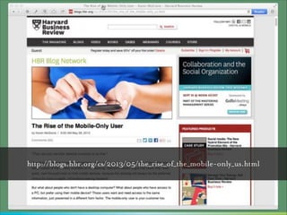 http://blogs.hbr.org/cs/2013/05/the_rise_of_the_mobile-only_us.html

 