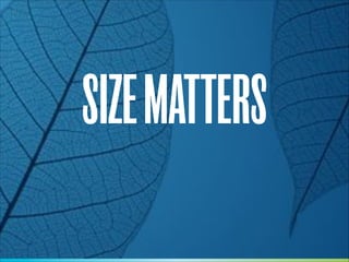 SIZE MATTERS

 