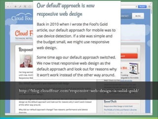 http://blog.cloudfour.com/responsive-web-design-is-solid-gold/

 