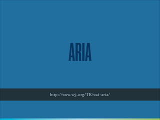 ARIA
http://www.w3.org/TR/wai-aria/

 