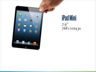 iPad Mini
7.9”
768 x 1024 px 

 