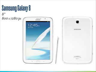 Samsung Galaxy 8
8”
800 x 1280 px 

 