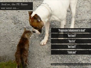 Why is Progressive
Enhancement dead ?

 