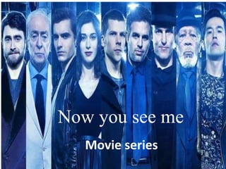 Now you see me
Movie series
 