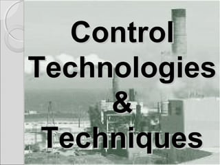 15
ControlControl
TechnologiesTechnologies
&&
TechniquesTechniques
 