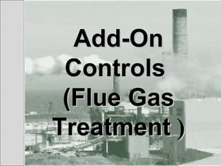 29
Add-OnAdd-On
ControlsControls
(Flue Gas(Flue Gas
TreatmentTreatment ))
 