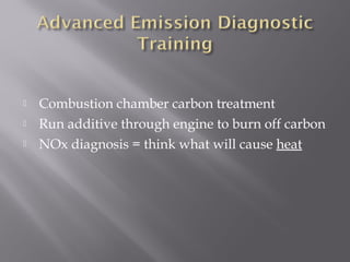  Combustion chamber carbon treatment
Run additive through engine to burn off carbon
NOx diagnosis = think what will cause heat