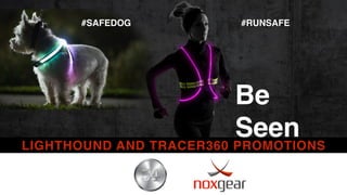 #RUNSAFE#SAFEDOG
Be
SeenLIGHTHOUND AND TRACER360 PROMOTIONS
 