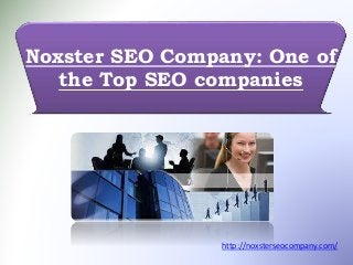Noxster SEO Company: One of
the Top SEO companies
http://noxsterseocompany.com/
 