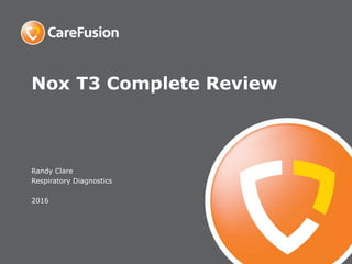 Nox T3 Complete Review
Randy Clare
Respiratory Diagnostics
2016
 